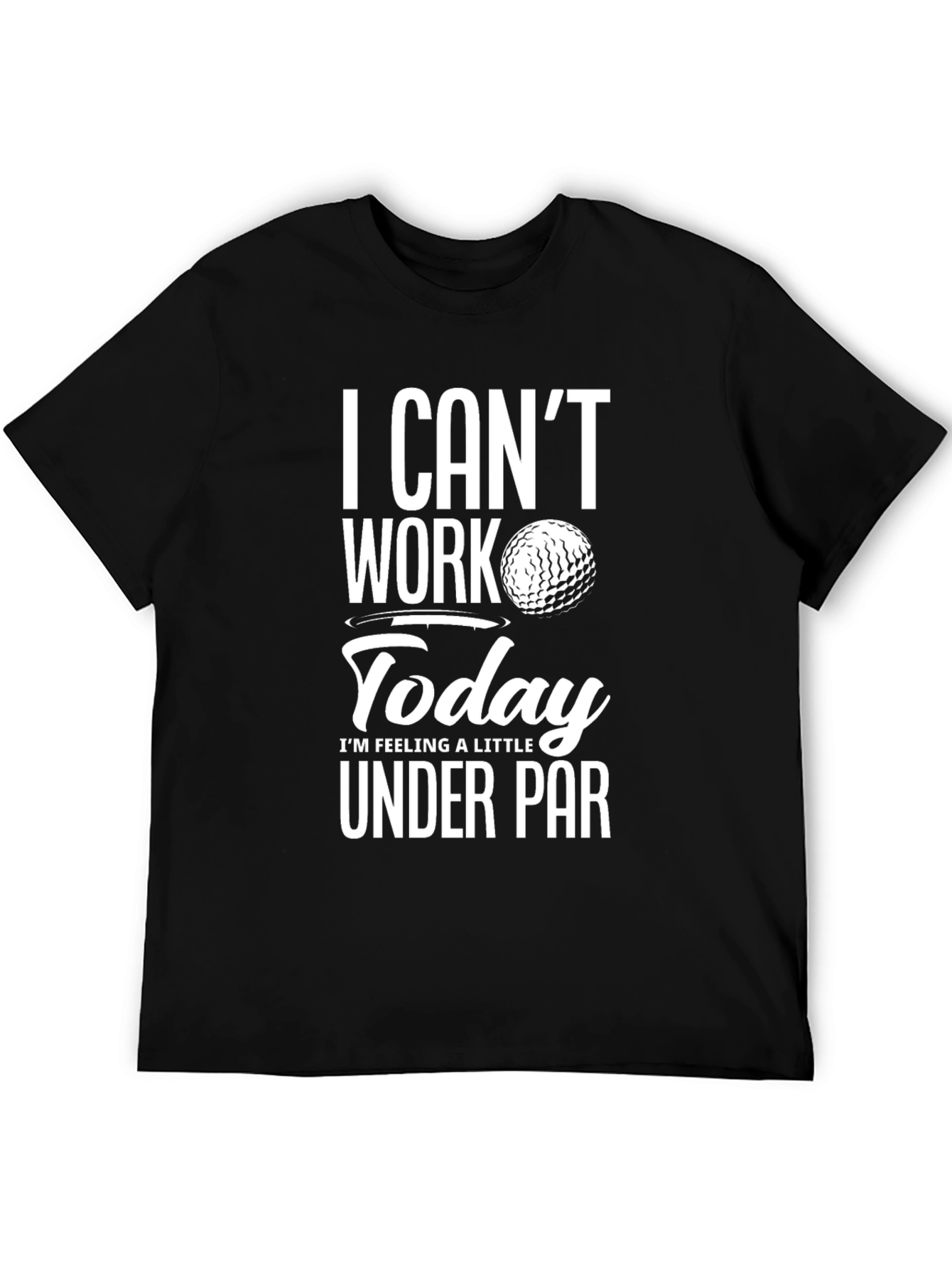 Funny Golf T-Shirt - I Cant Work Today