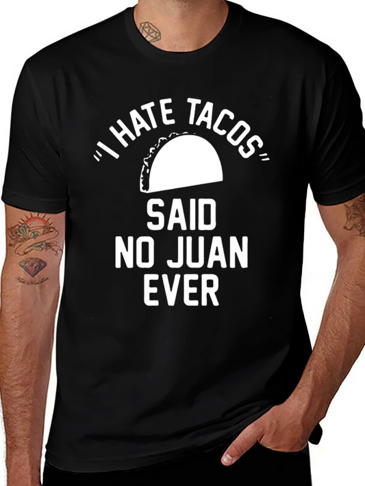 Funny Taco T-Shirt - I Hate Tacos Said No Juan Ever
