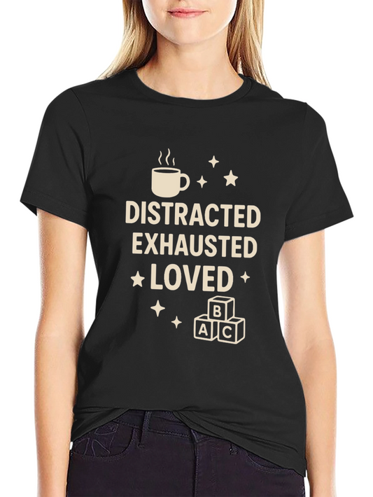 Distracted Exhausted Loved Graphic Tee