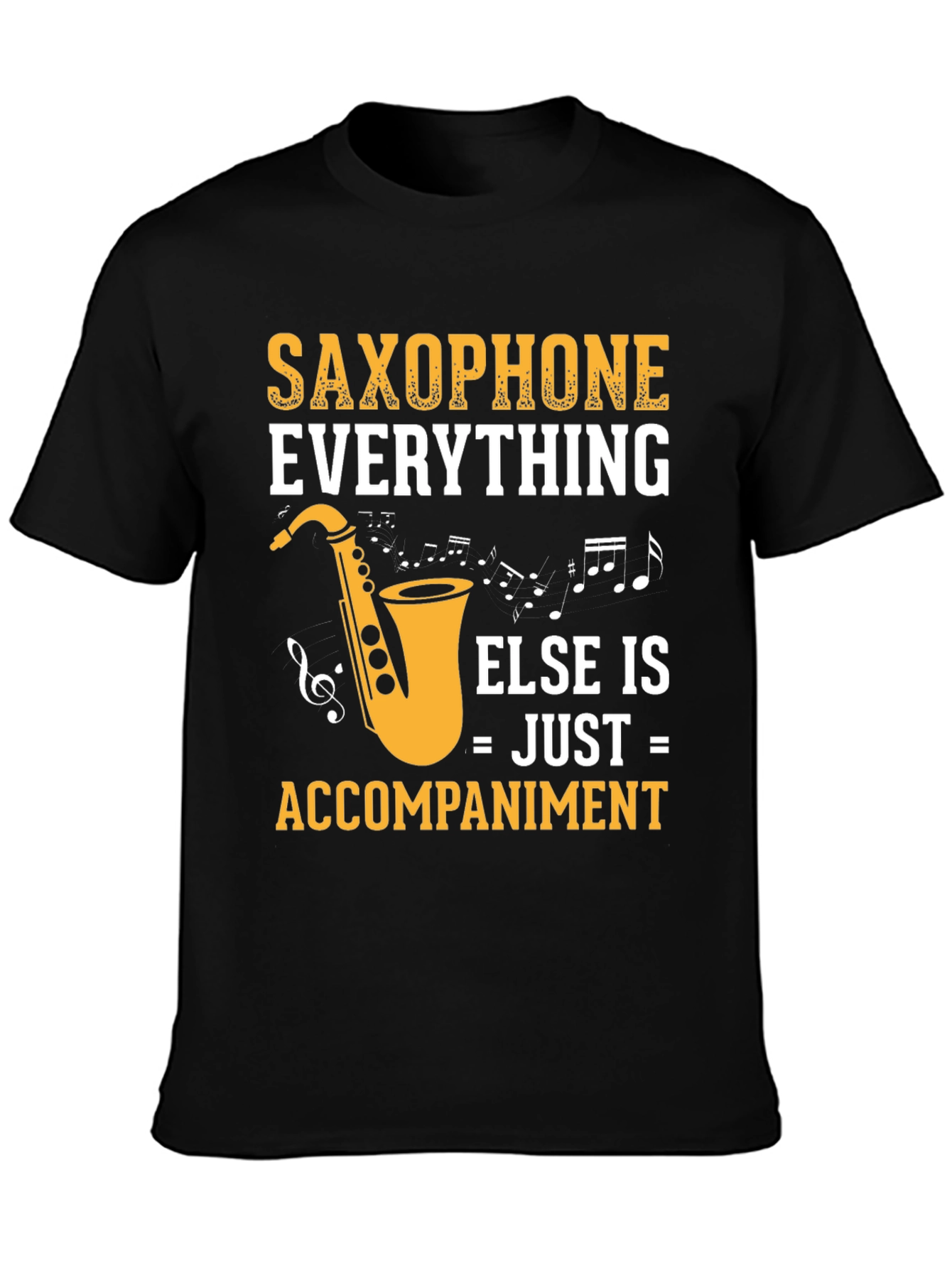 Saxophone Everything Else Accompaniment T-Shirt