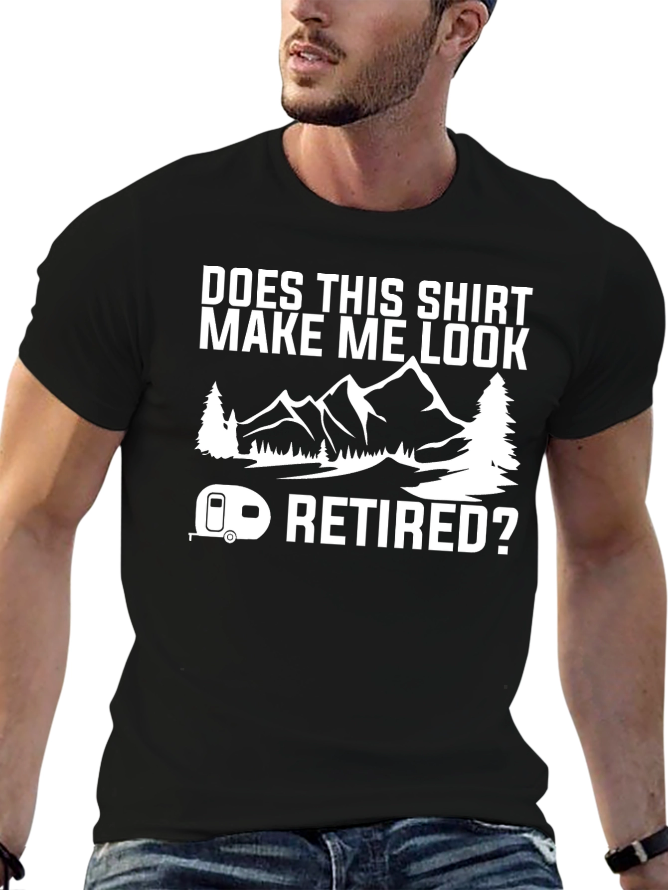 Does This Shirt Make Me Look Retired? T-Shirt