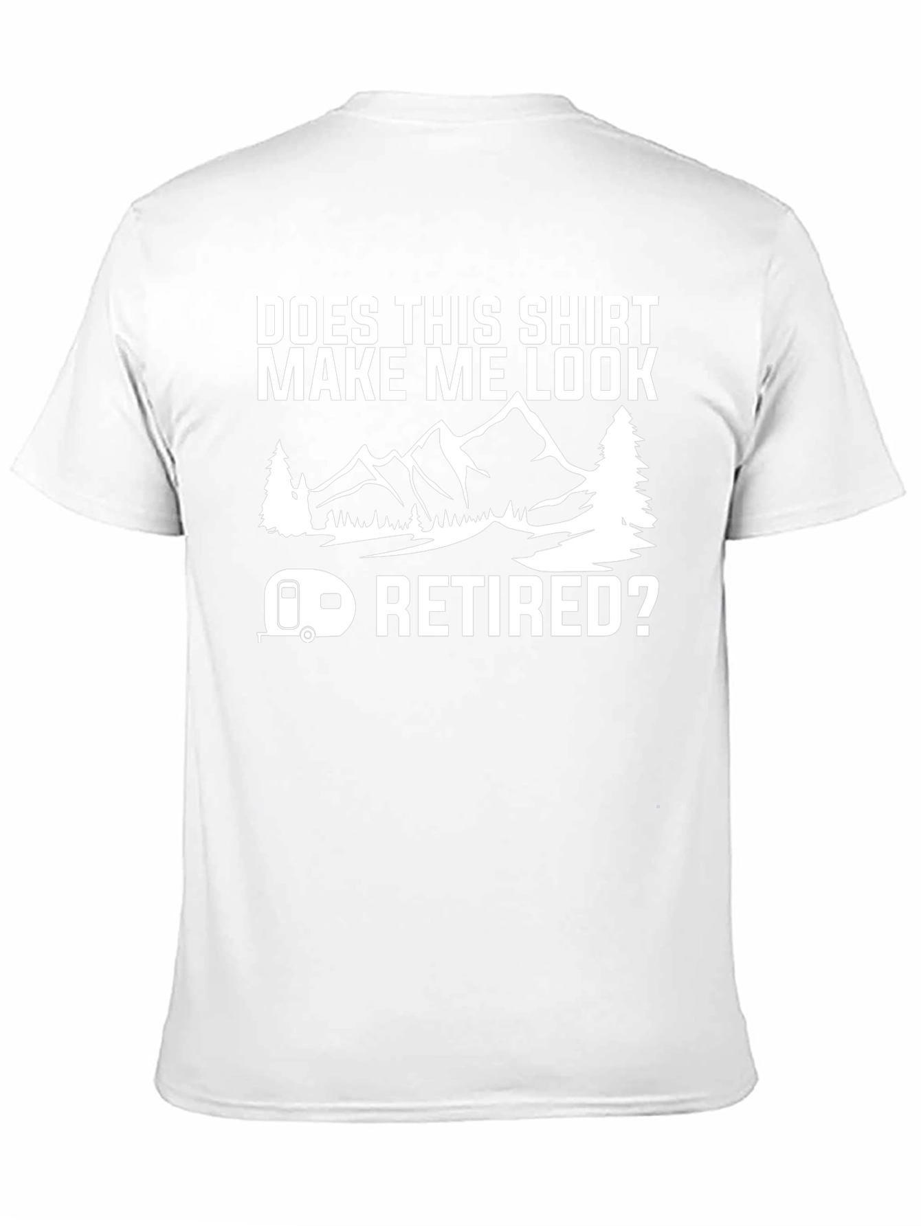Does This Shirt Make Me Look Retired? T-Shirt