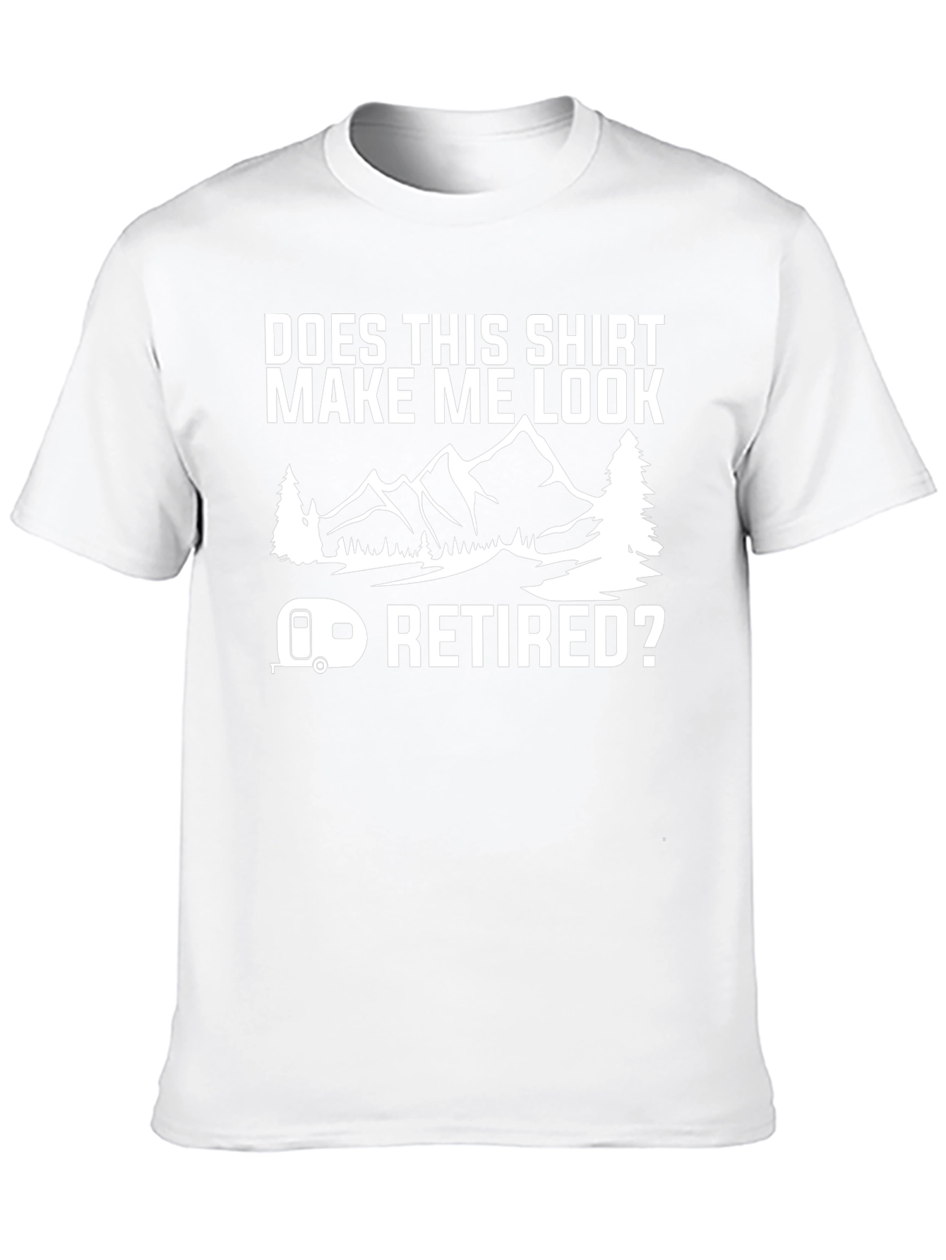 Does This Shirt Make Me Look Retired? T-Shirt