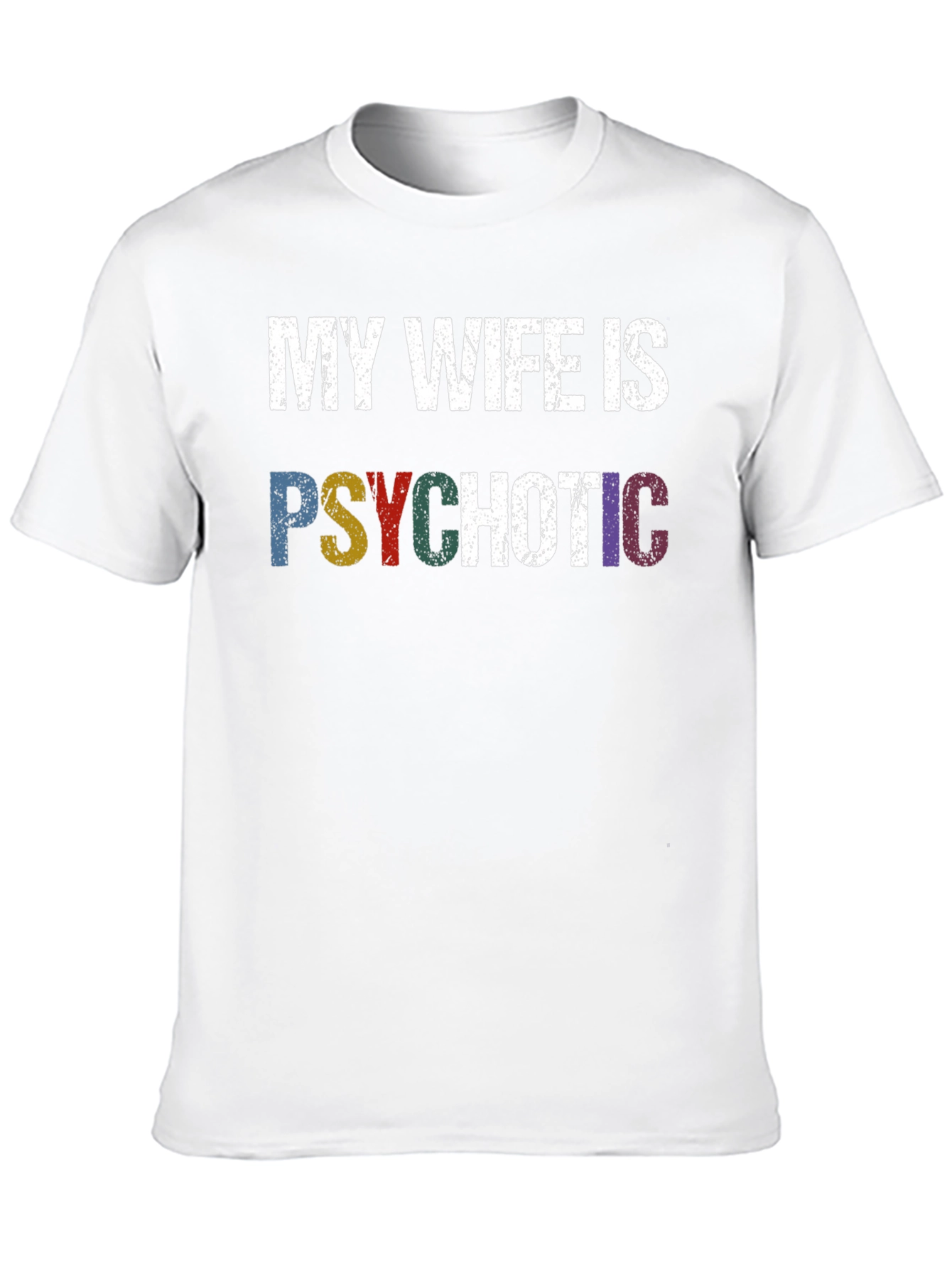 My Wife Is Psychotic T-Shirt - Funny Husband Tee