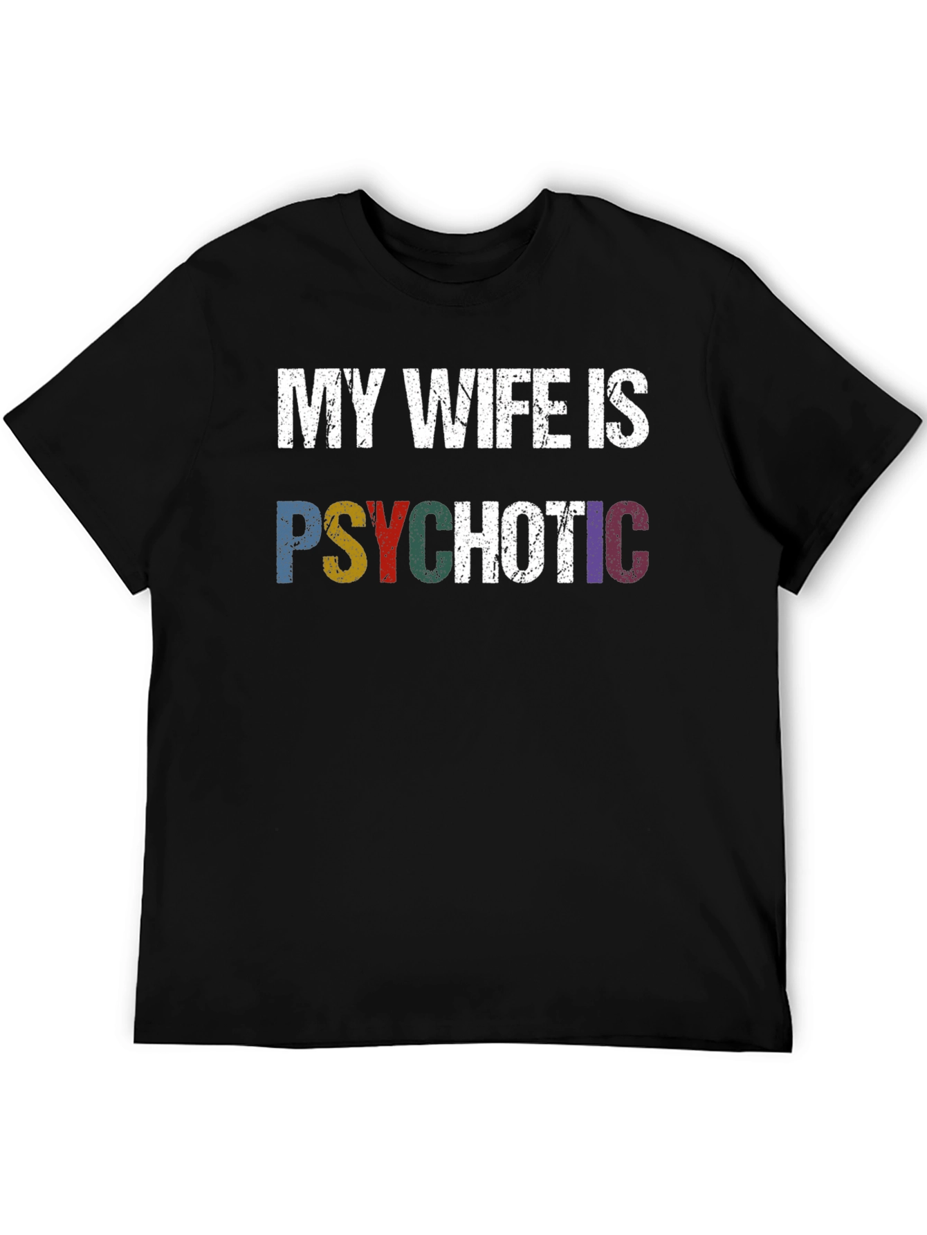 My Wife Is Psychotic T-Shirt - Funny Husband Tee