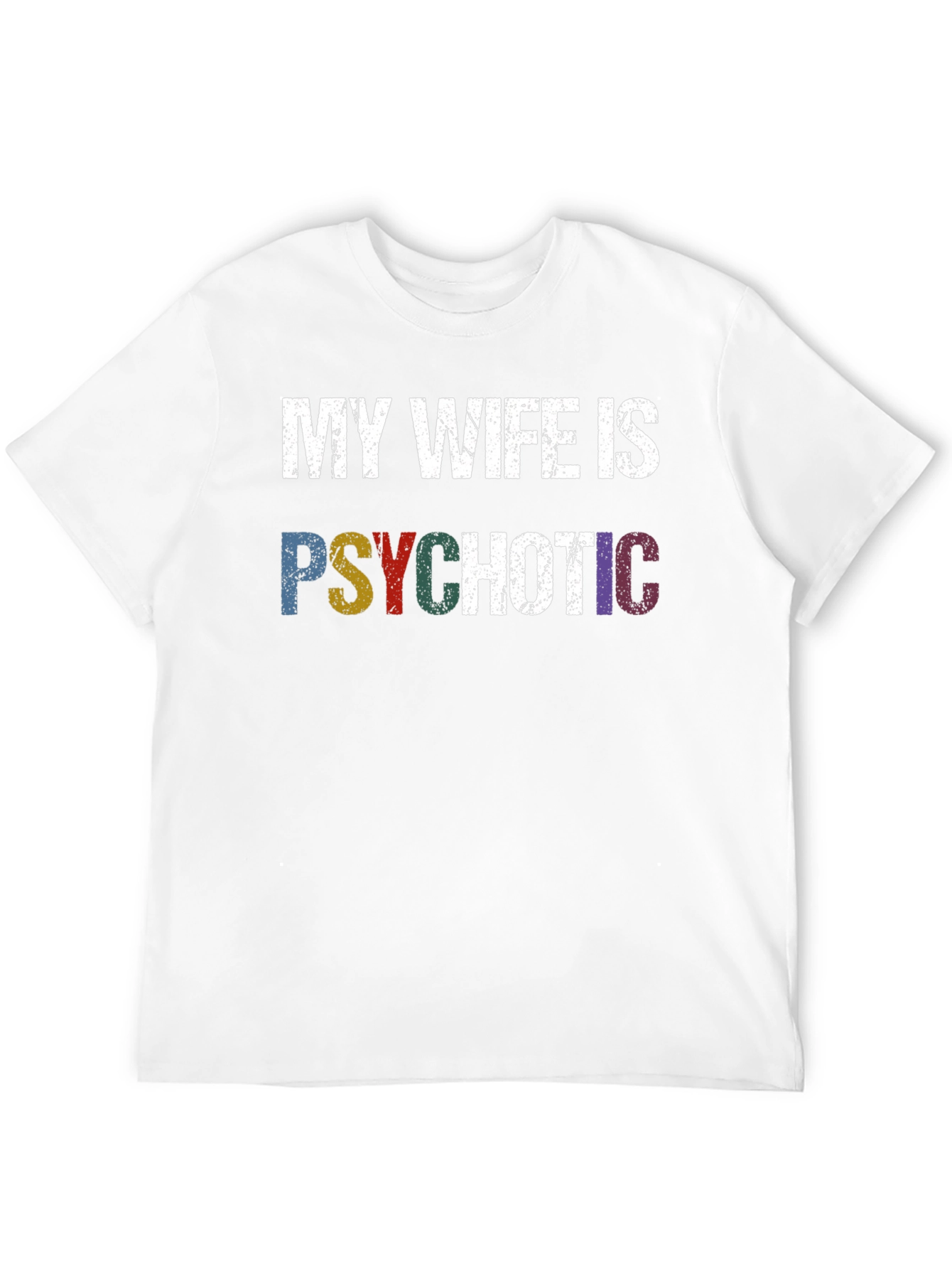 My Wife Is Psychotic T-Shirt - Funny Husband Tee