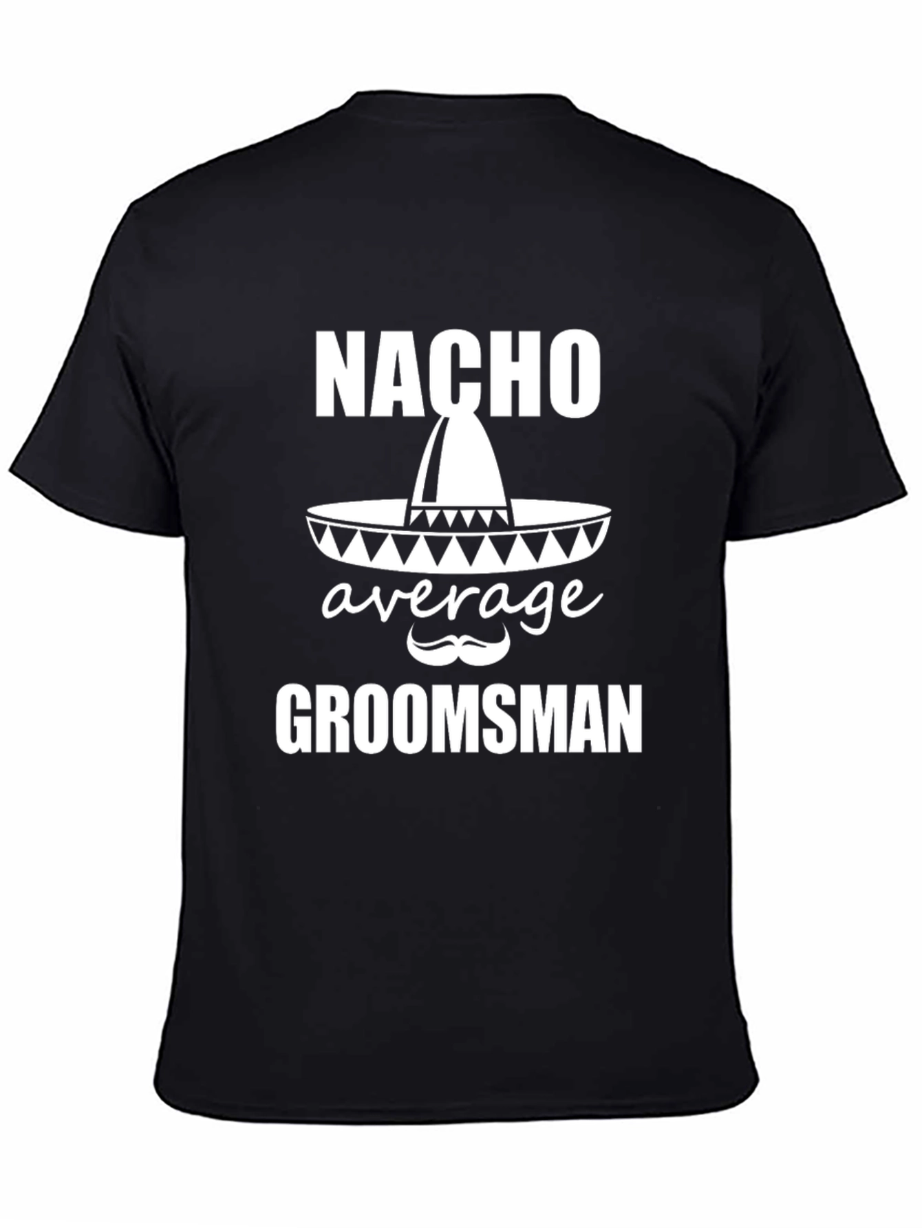 Nacho Average Groomsman T-Shirt - Black Graphic Tee
