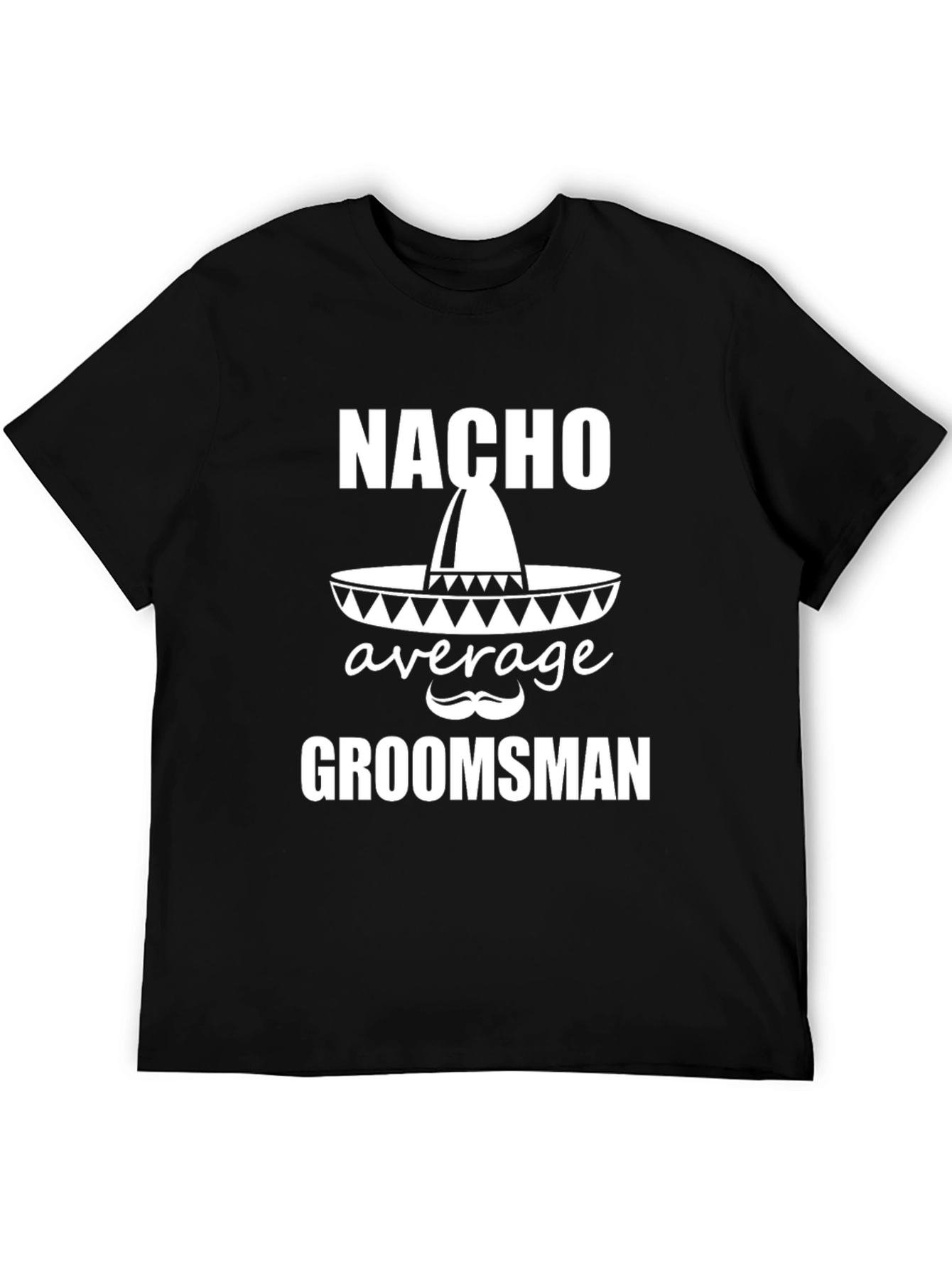 Nacho Average Groomsman T-Shirt - Black Graphic Tee