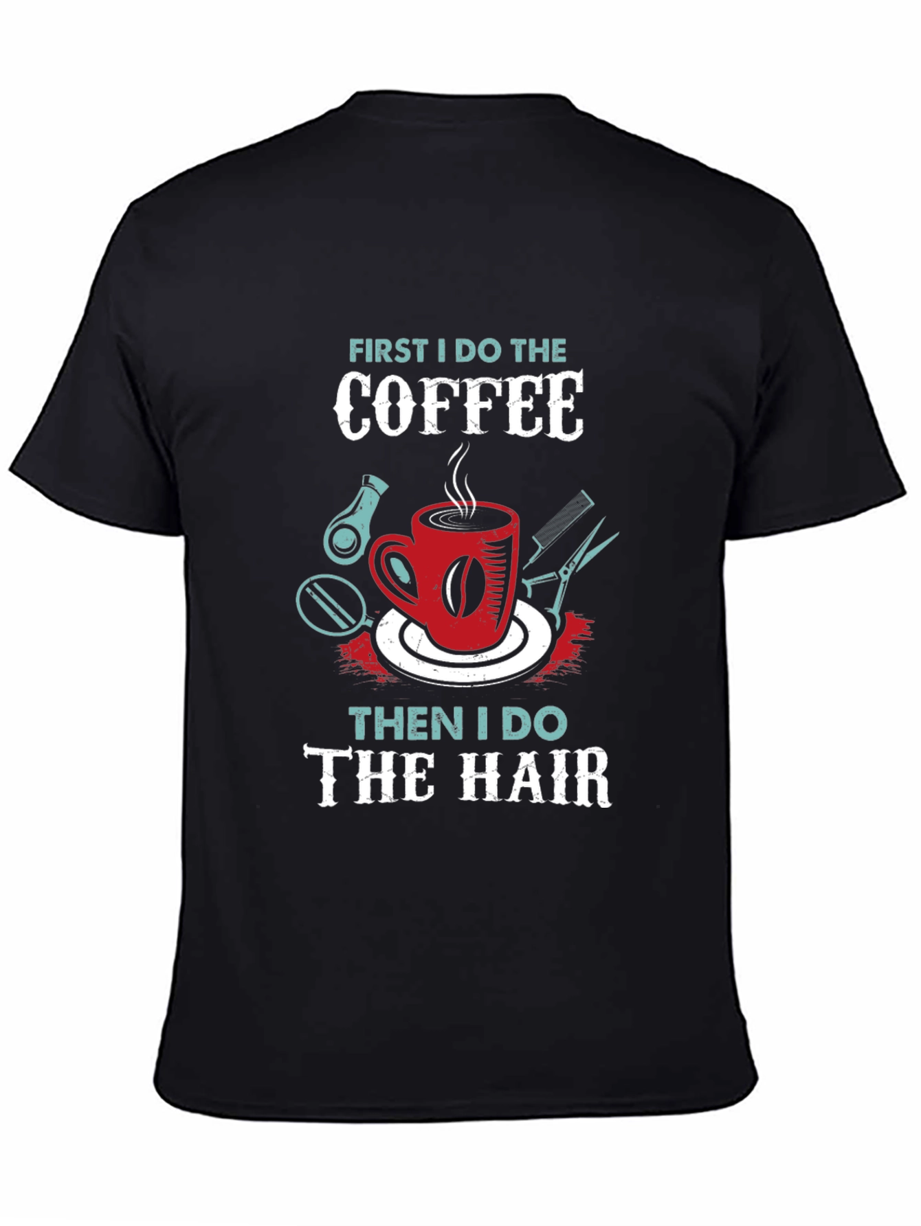 Coffee Then Hair Stylist T-Shirt