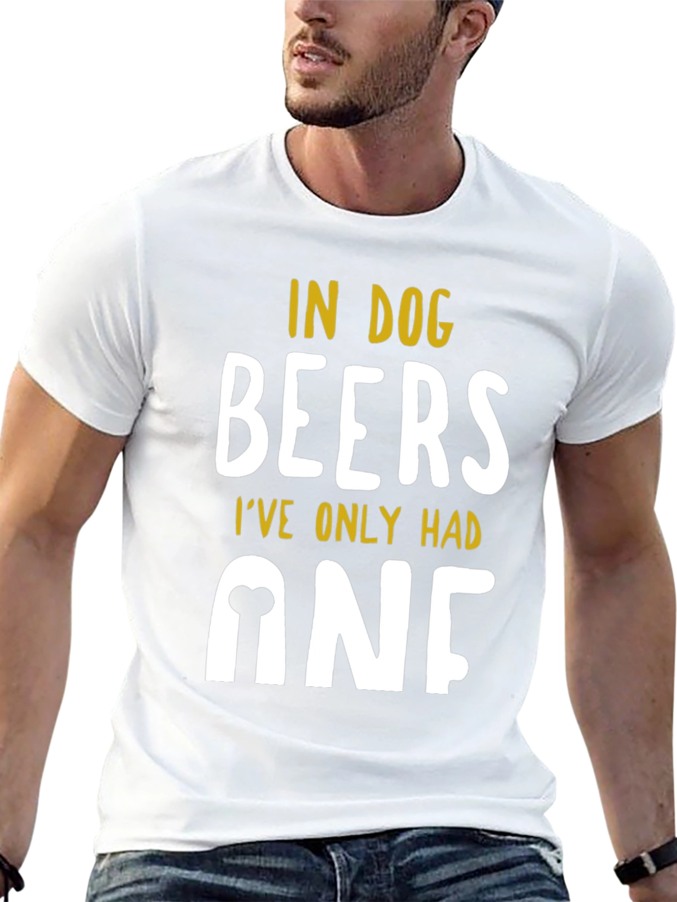 In Dog Beers Ive Only Had One T-Shirt