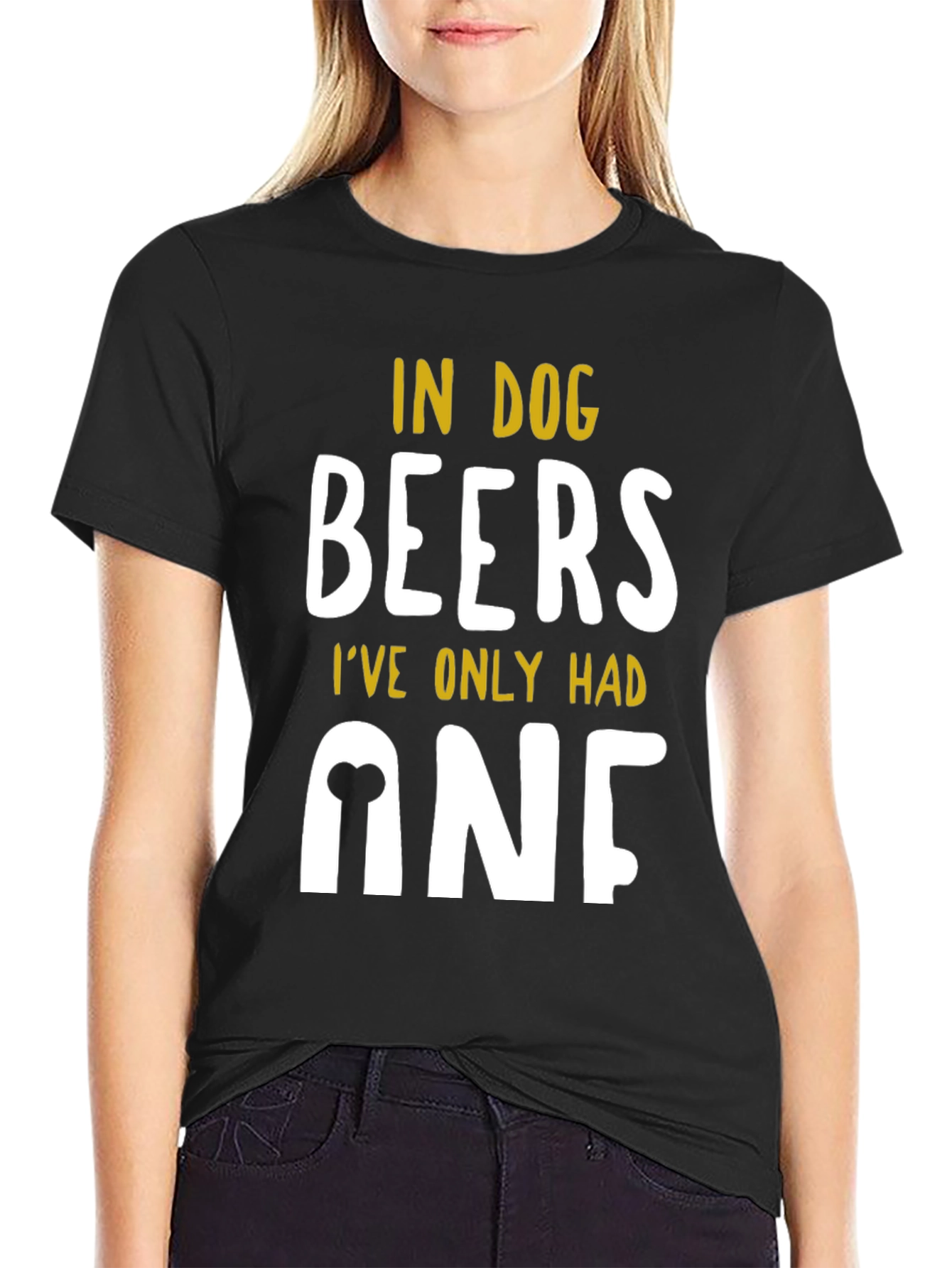 In Dog Beers Ive Only Had One T-Shirt