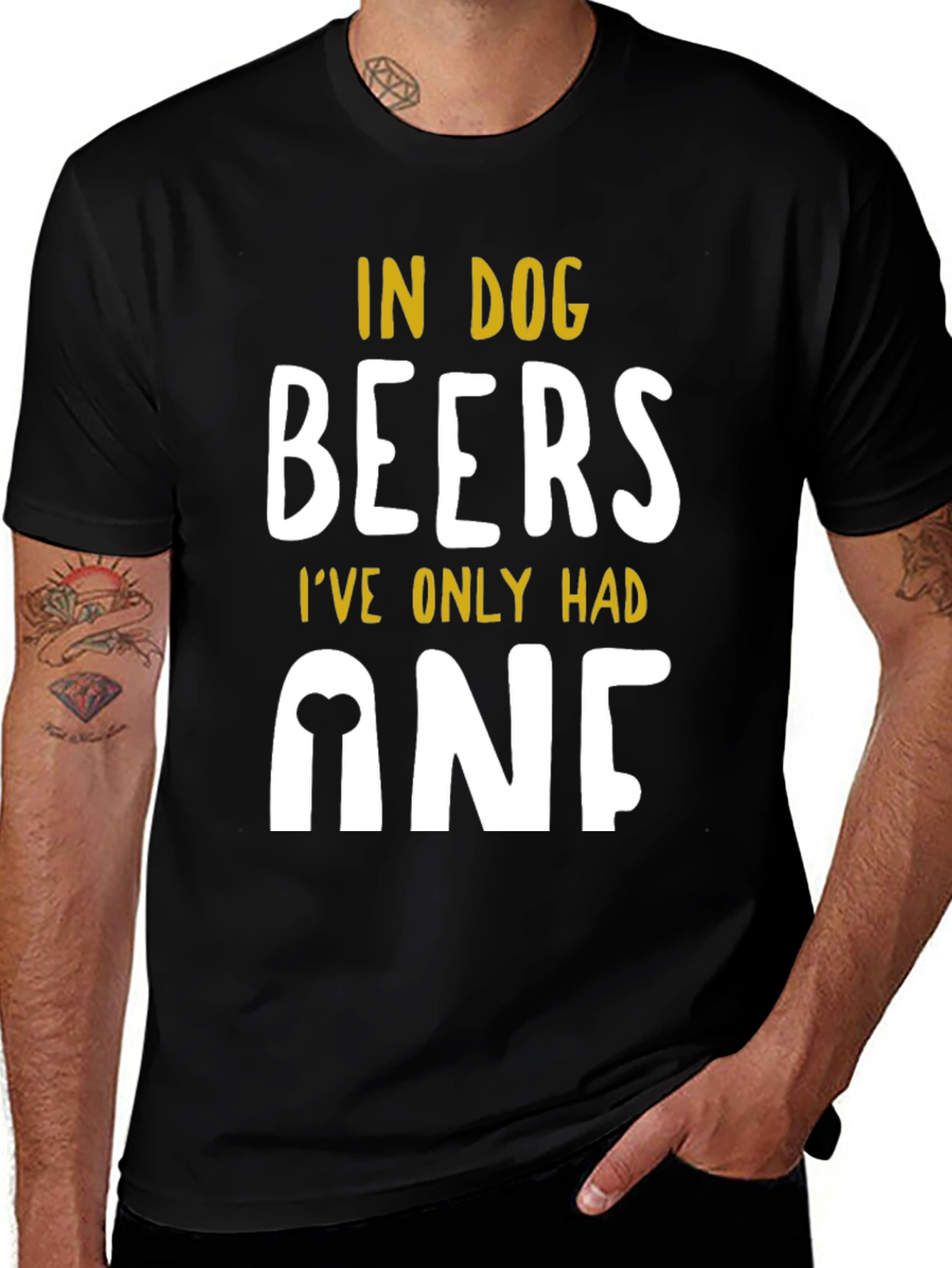 In Dog Beers Ive Only Had One T-Shirt