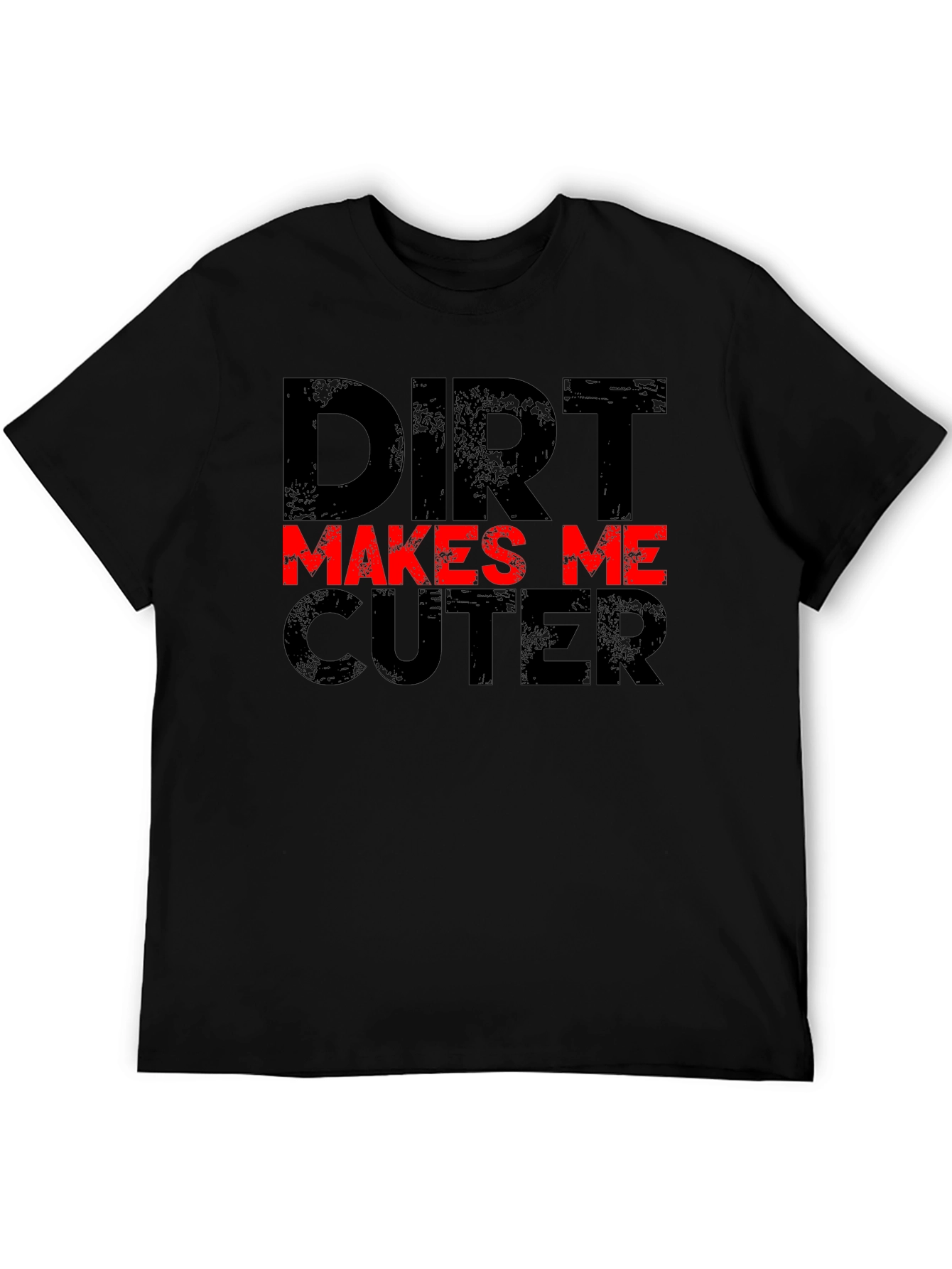 Dirt Makes Me Cuter Black Graphic T-Shirt