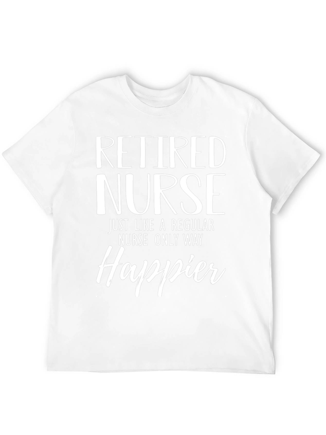 Retired Nurse Happier T-Shirt