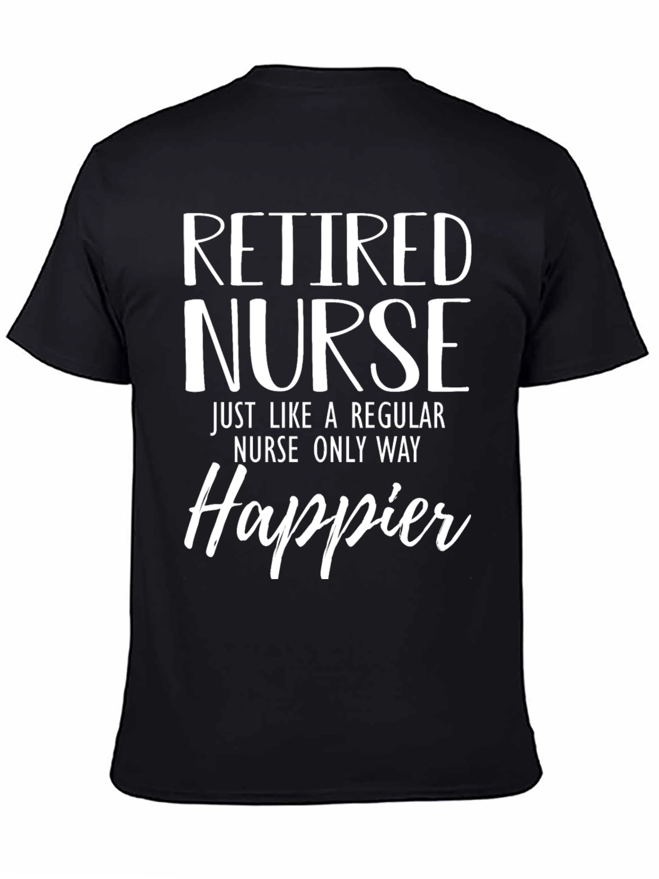 Retired Nurse Happier T-Shirt