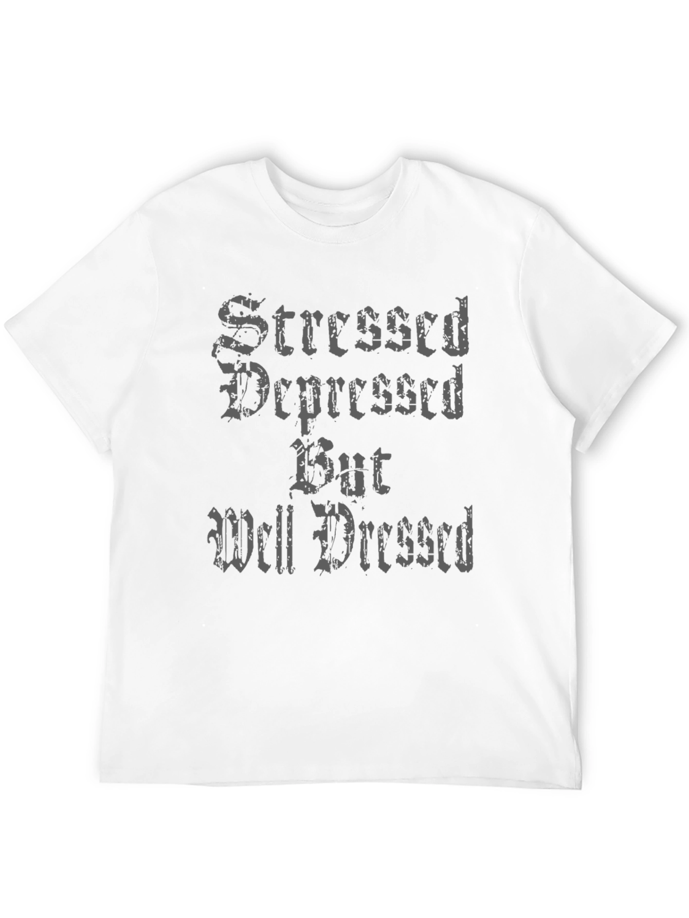 Stressed Depressed But Well Dressed T-Shirt