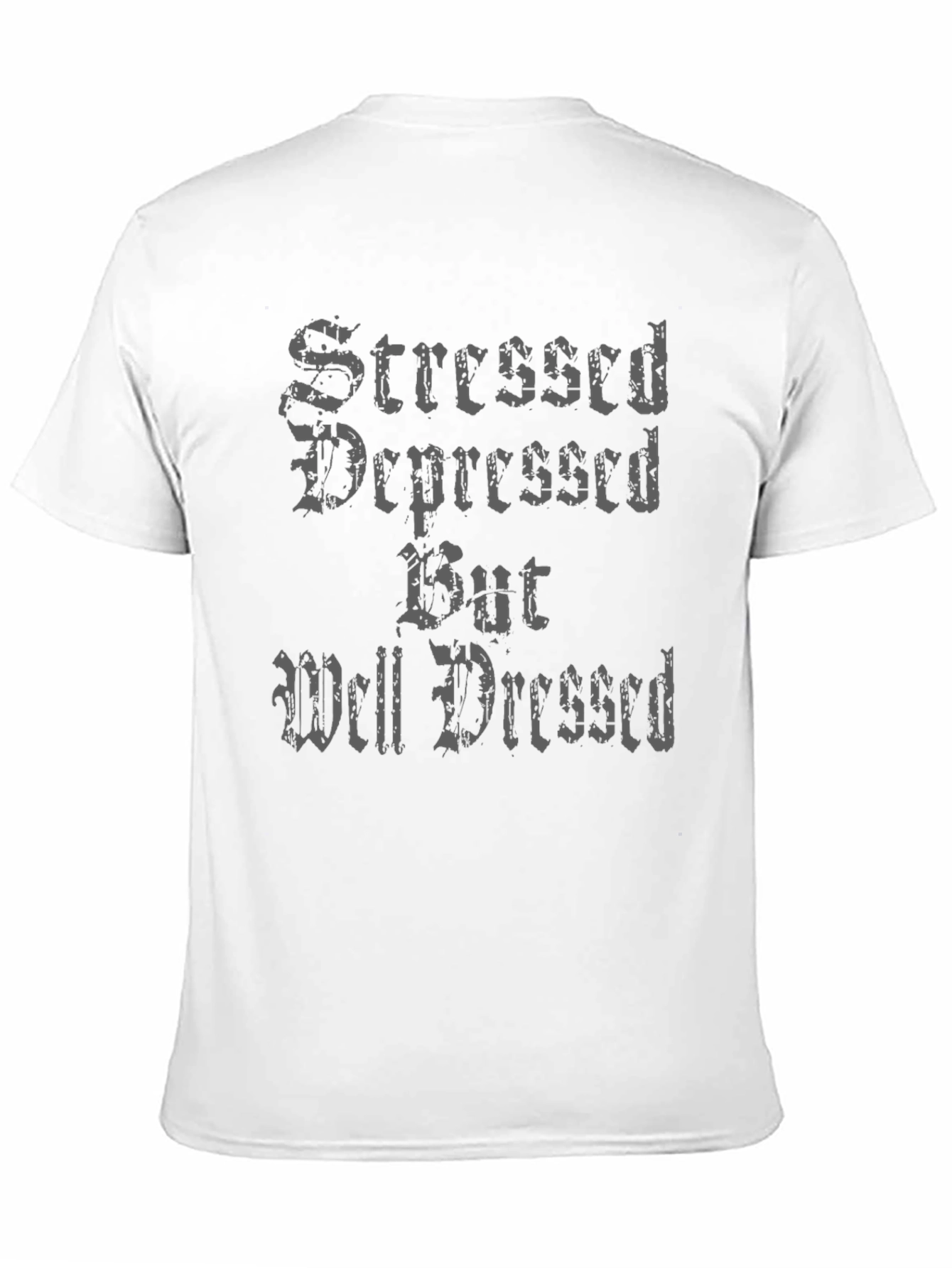 Stressed Depressed But Well Dressed T-Shirt
