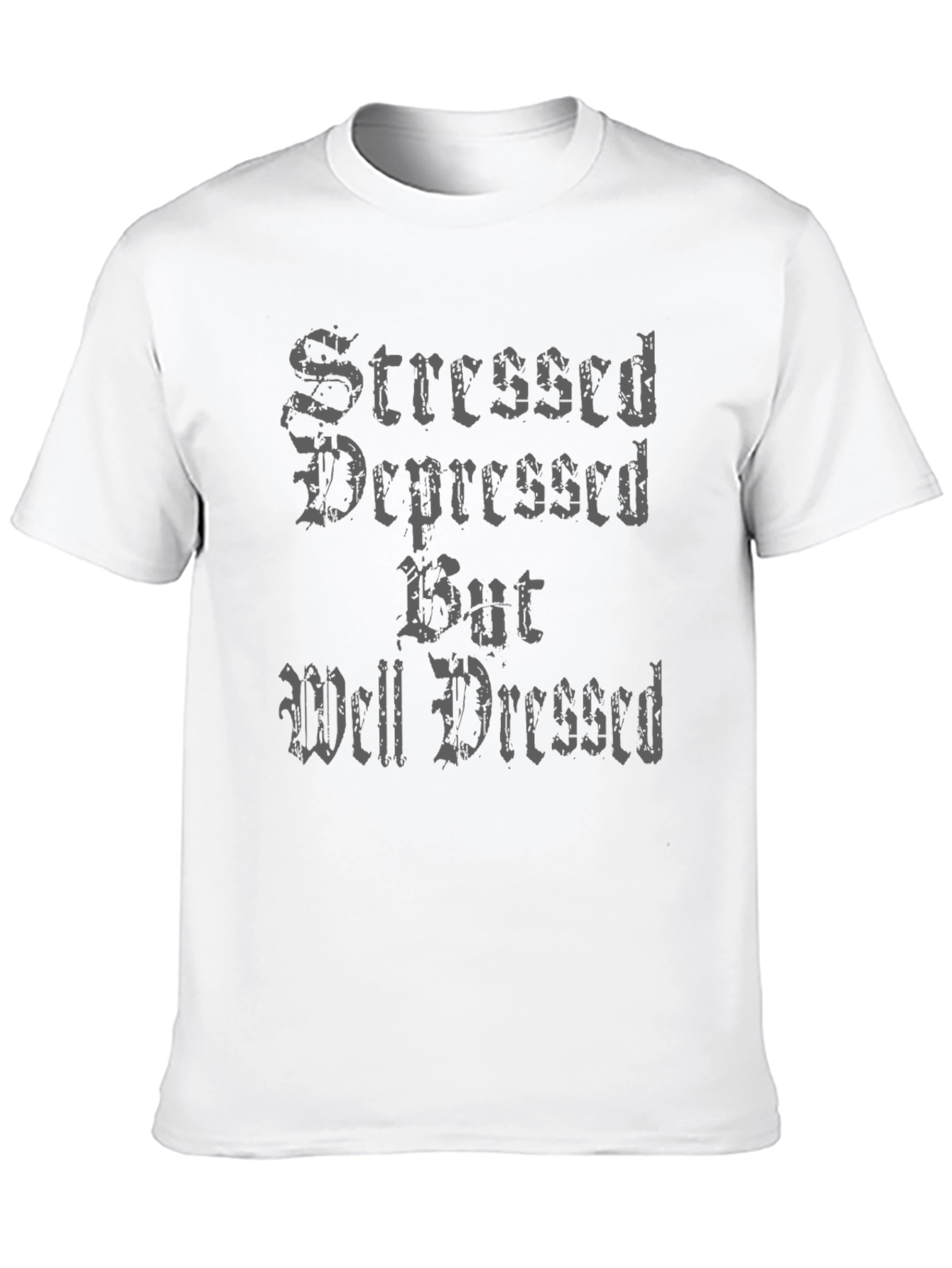 Stressed Depressed But Well Dressed T-Shirt