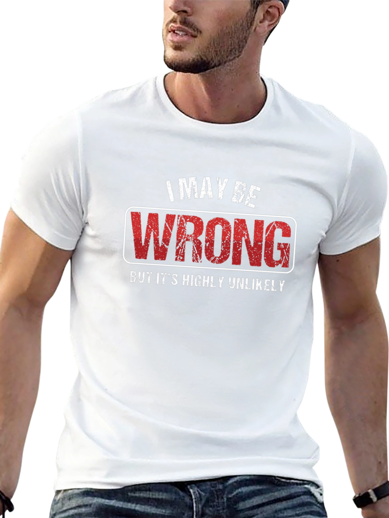I May Be Wrong T-Shirt - Funny Sarcastic Tee