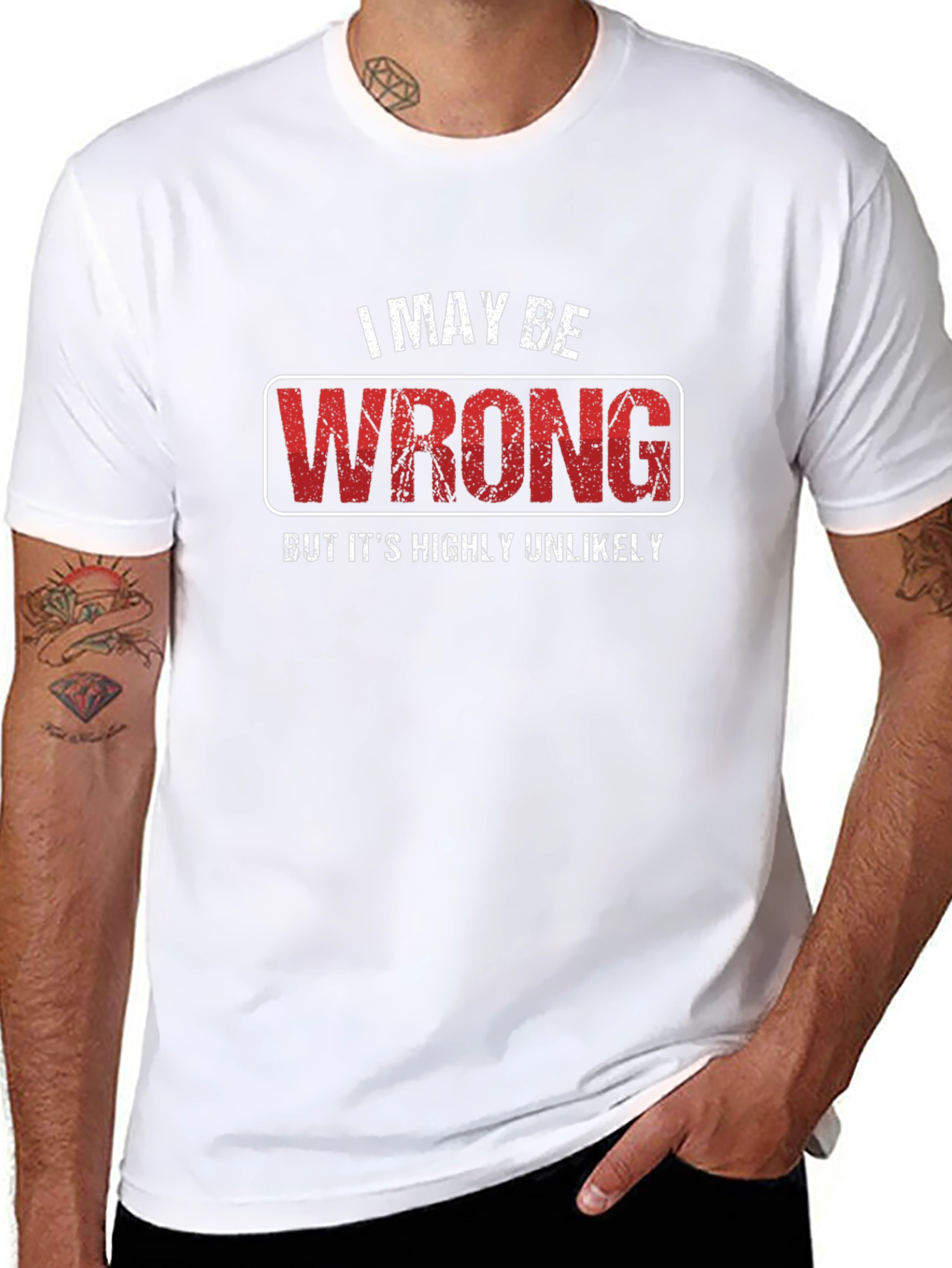 I May Be Wrong T-Shirt - Funny Sarcastic Tee