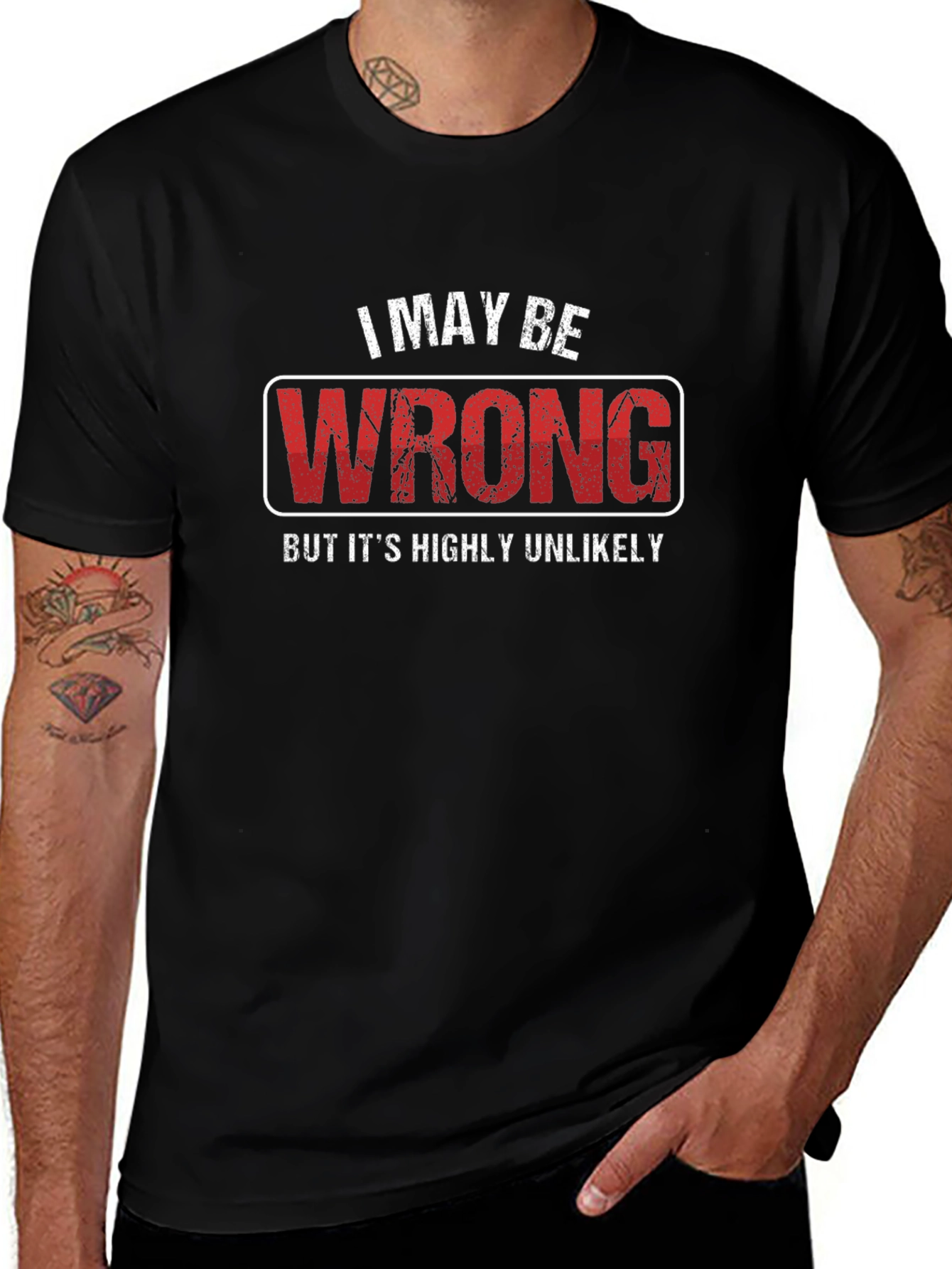 I May Be Wrong T-Shirt - Funny Sarcastic Tee