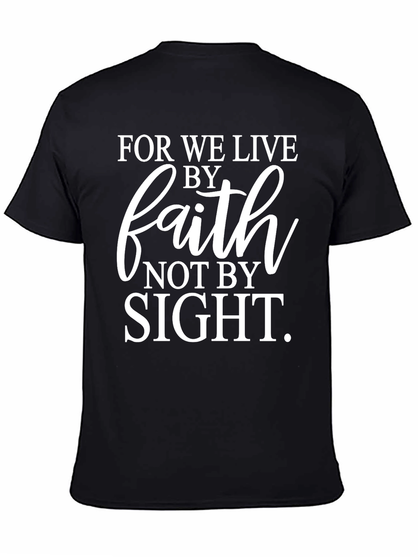 Faith T-Shirt: Live By Faith Not By Sight