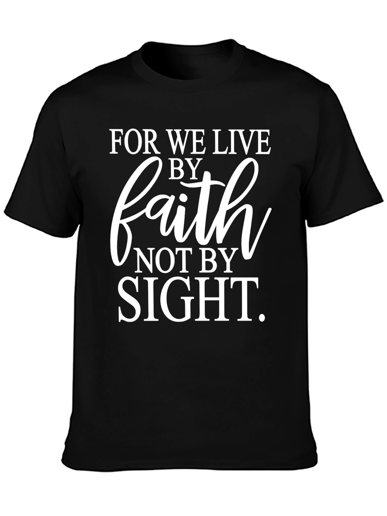 Faith T-Shirt: Live By Faith Not By Sight