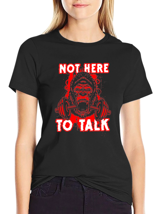 Gorilla Gym T-Shirt - Not Here To Talk