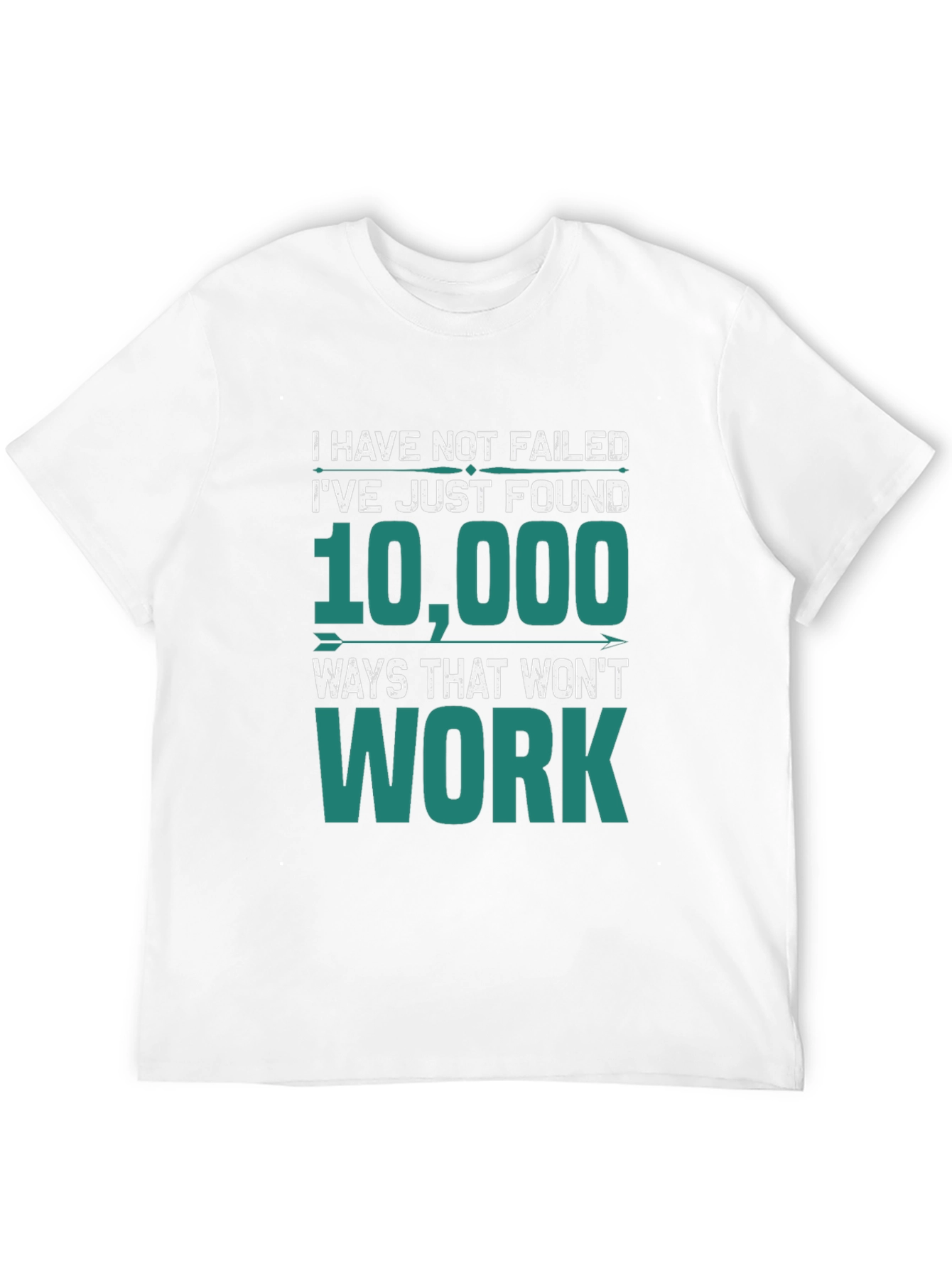 I Have Not Failed T-Shirt - Funny Motivational Tee