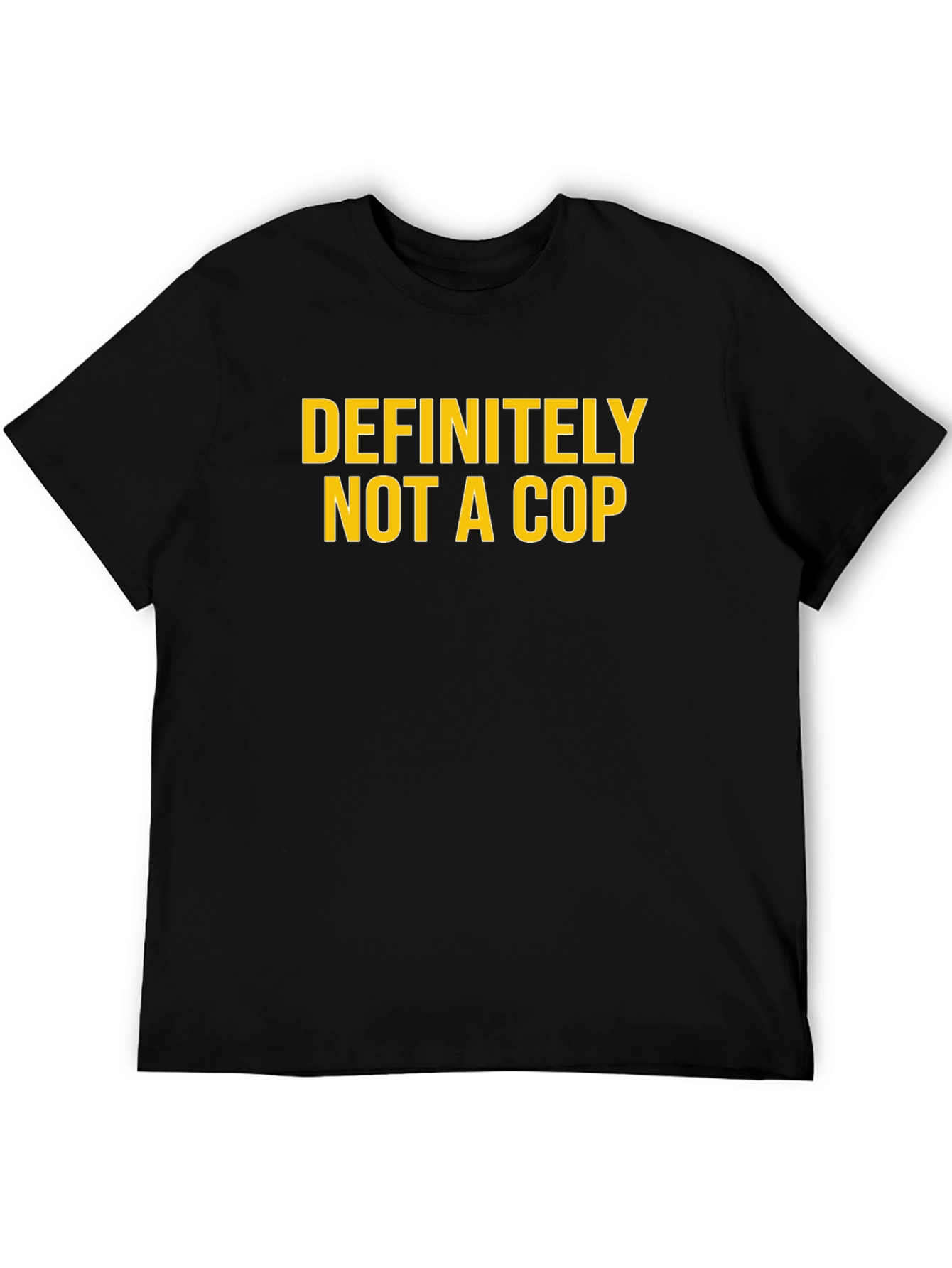 Definitely Not A Cop - Funny Graphic T-Shirt