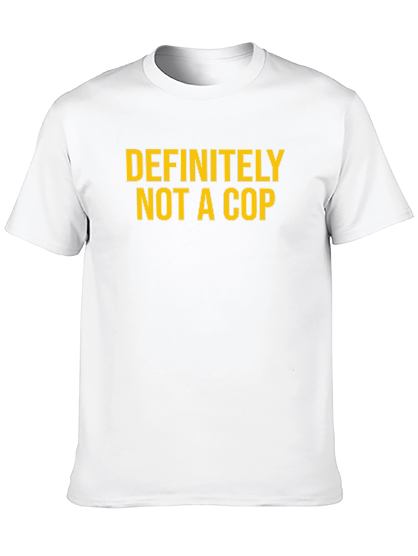 Definitely Not A Cop - Funny Graphic T-Shirt