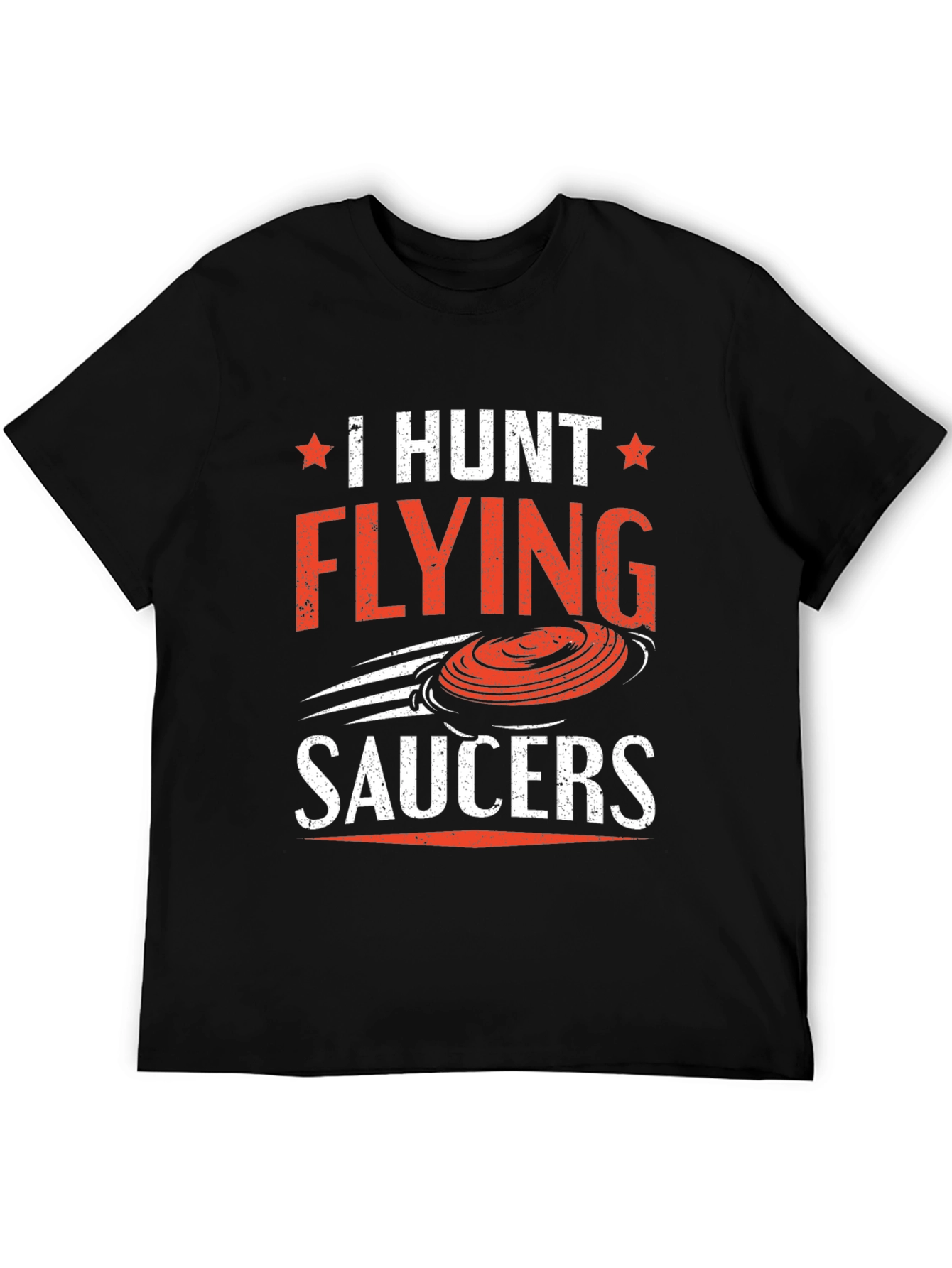 I Hunt Flying Saucers T-Shirt