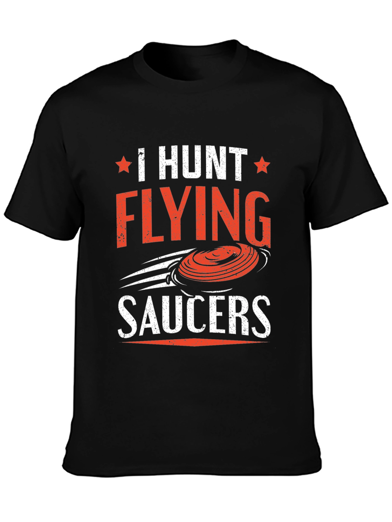 I Hunt Flying Saucers T-Shirt