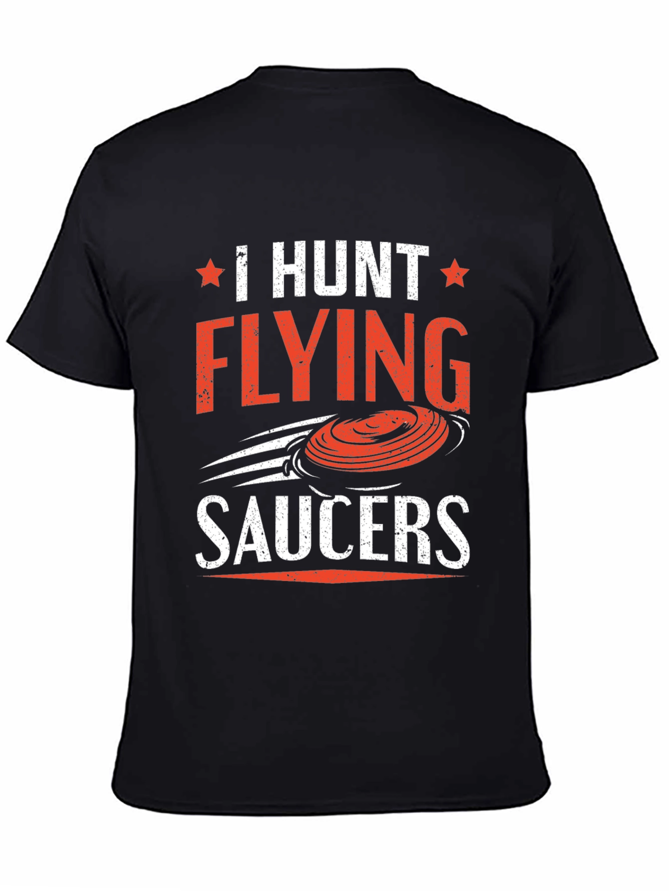 I Hunt Flying Saucers T-Shirt
