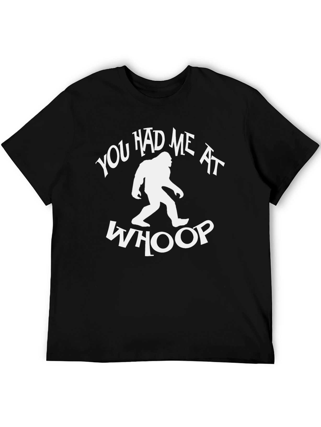 You Had Me at Whoop Bigfoot T-Shirt