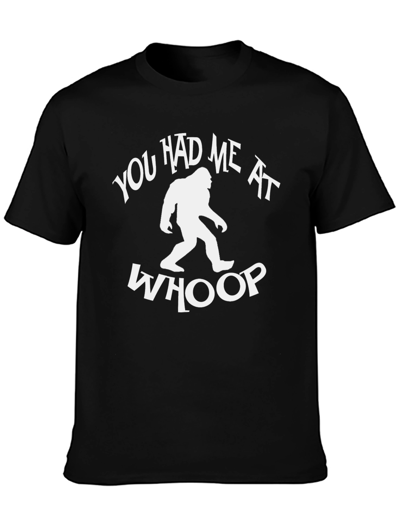 You Had Me at Whoop Bigfoot T-Shirt