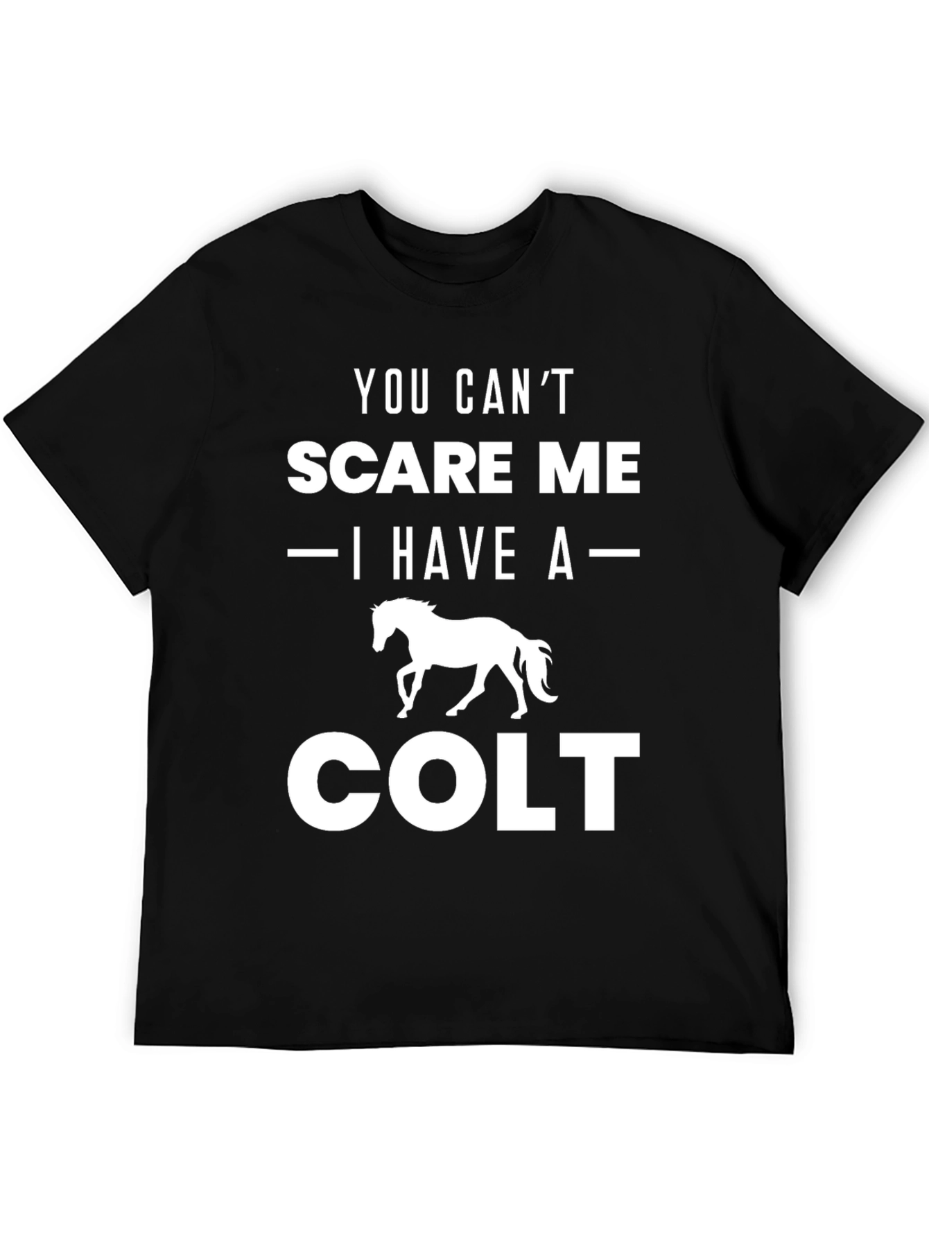 You Cant Scare Me Colt T-Shirt