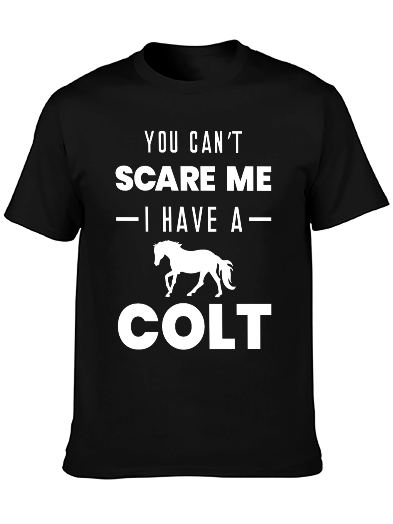 You Cant Scare Me Colt T-Shirt