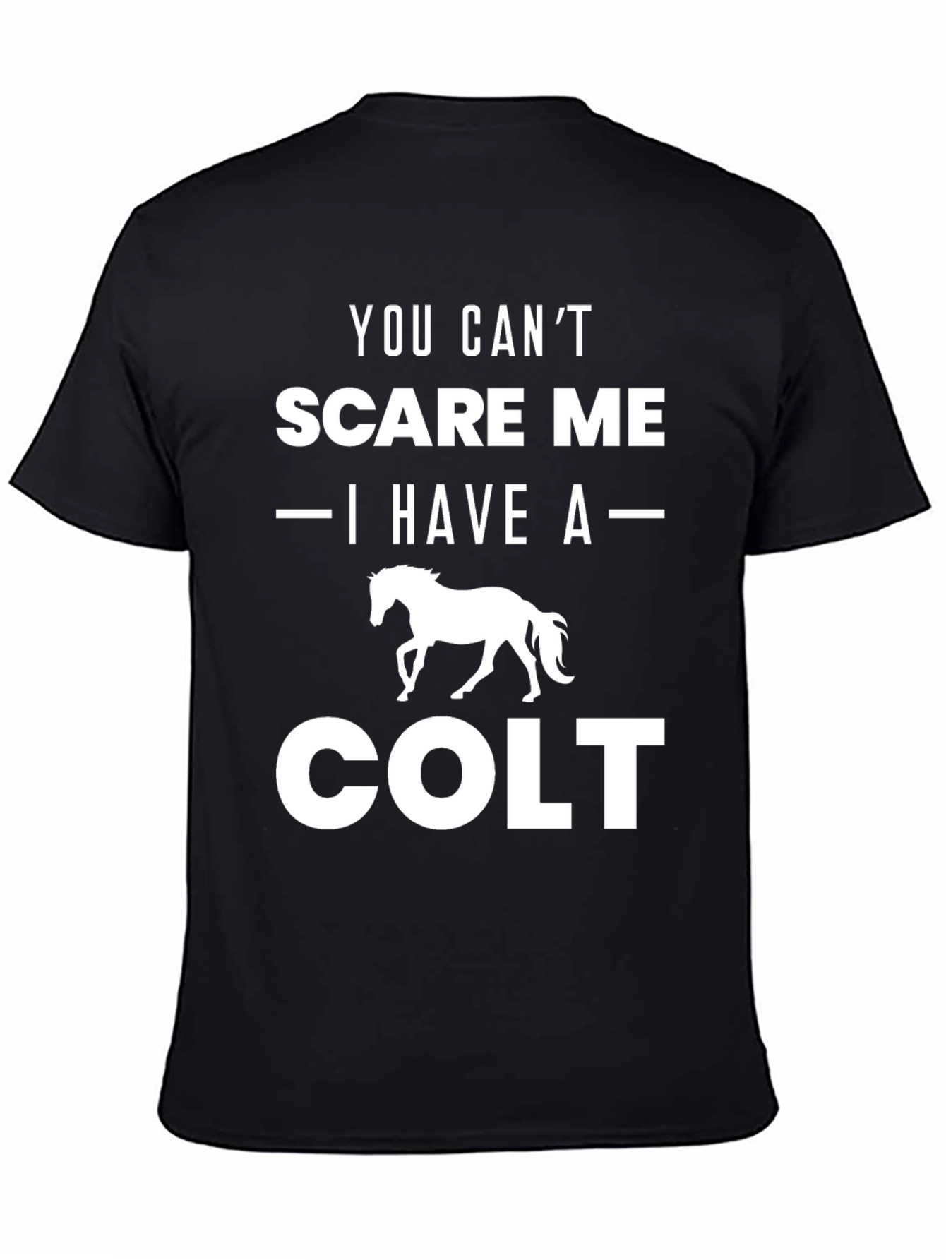 You Cant Scare Me Colt T-Shirt
