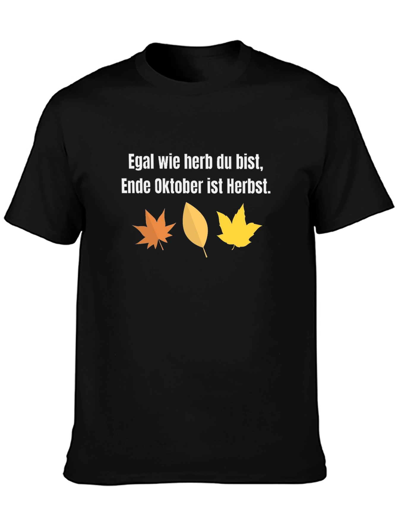 Fall Humor T-Shirt: Egal wie herb du bist