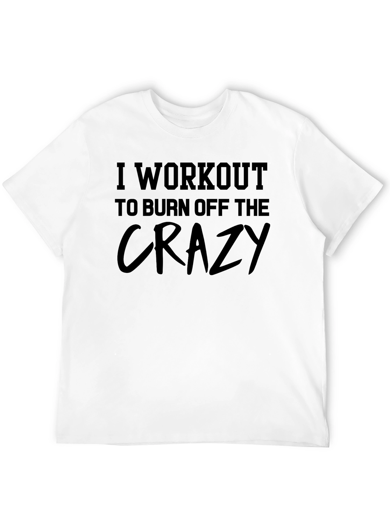 Workout to Burn Off the Crazy Graphic T-Shirt