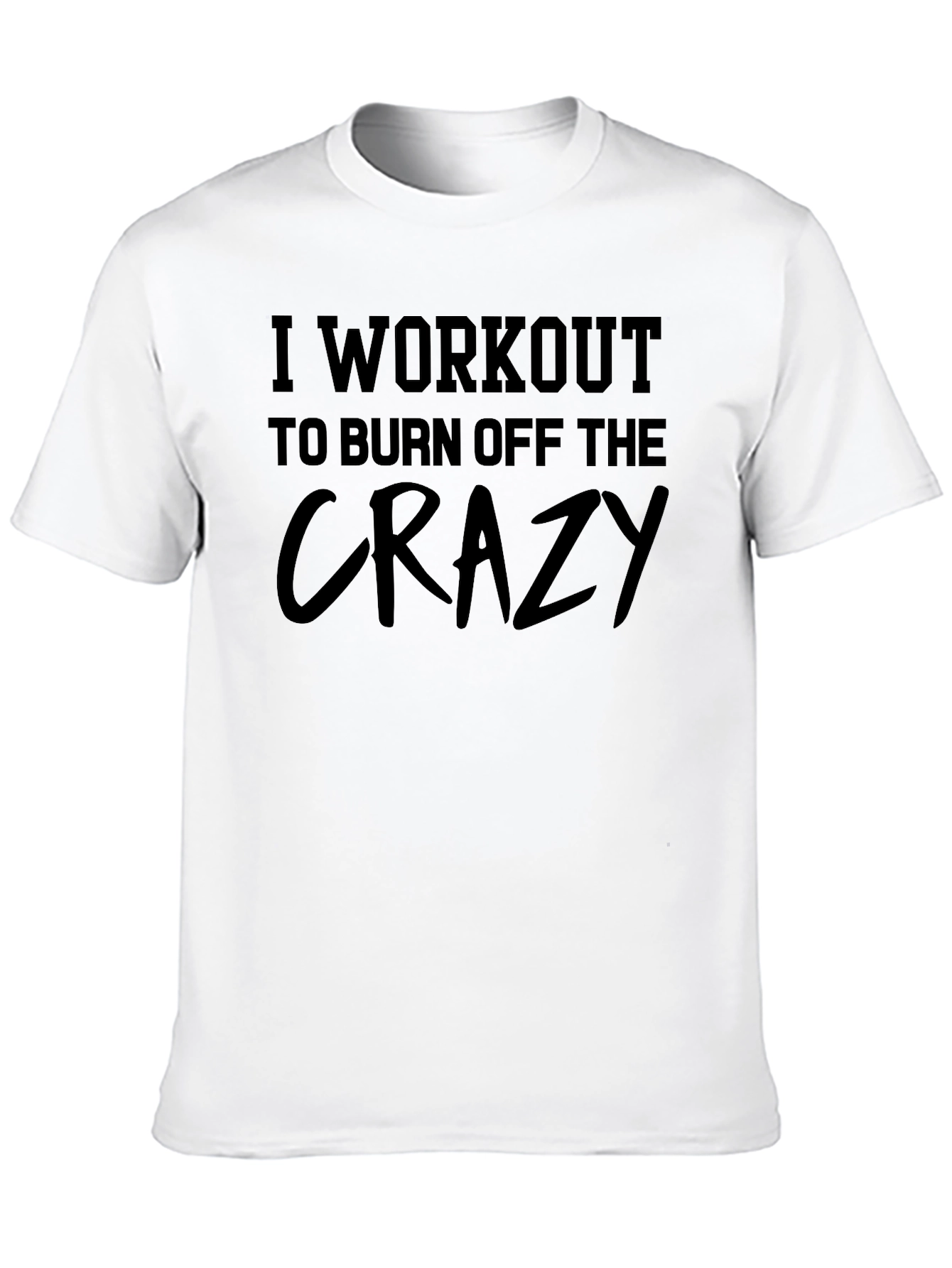 Workout to Burn Off the Crazy Graphic T-Shirt