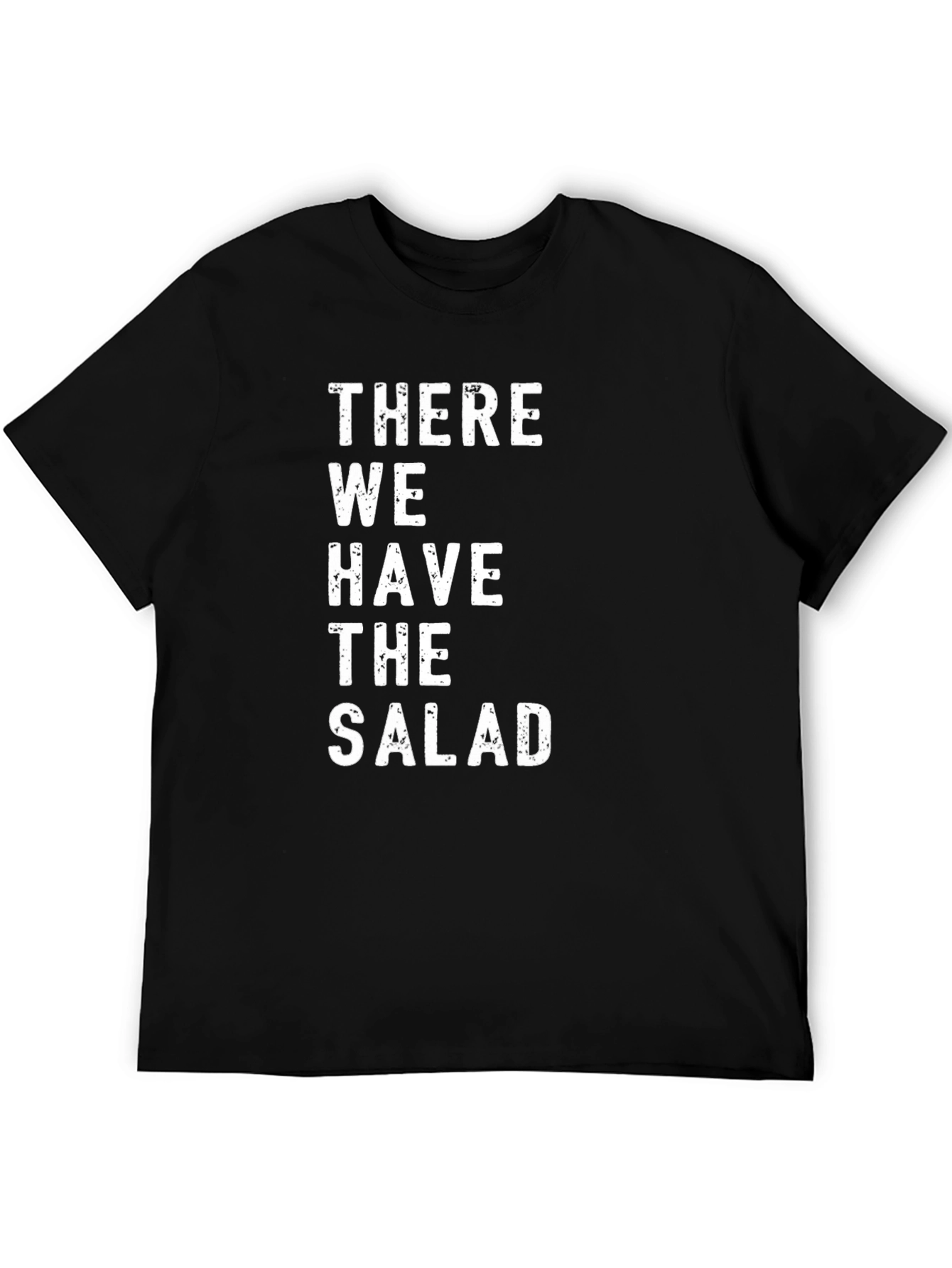 There We Have The Salad - Graphic Tee