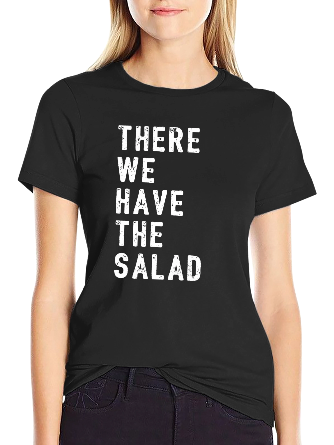 There We Have The Salad - Graphic Tee