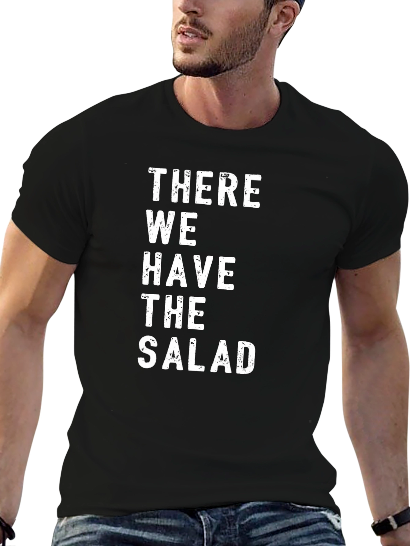 There We Have The Salad - Graphic Tee