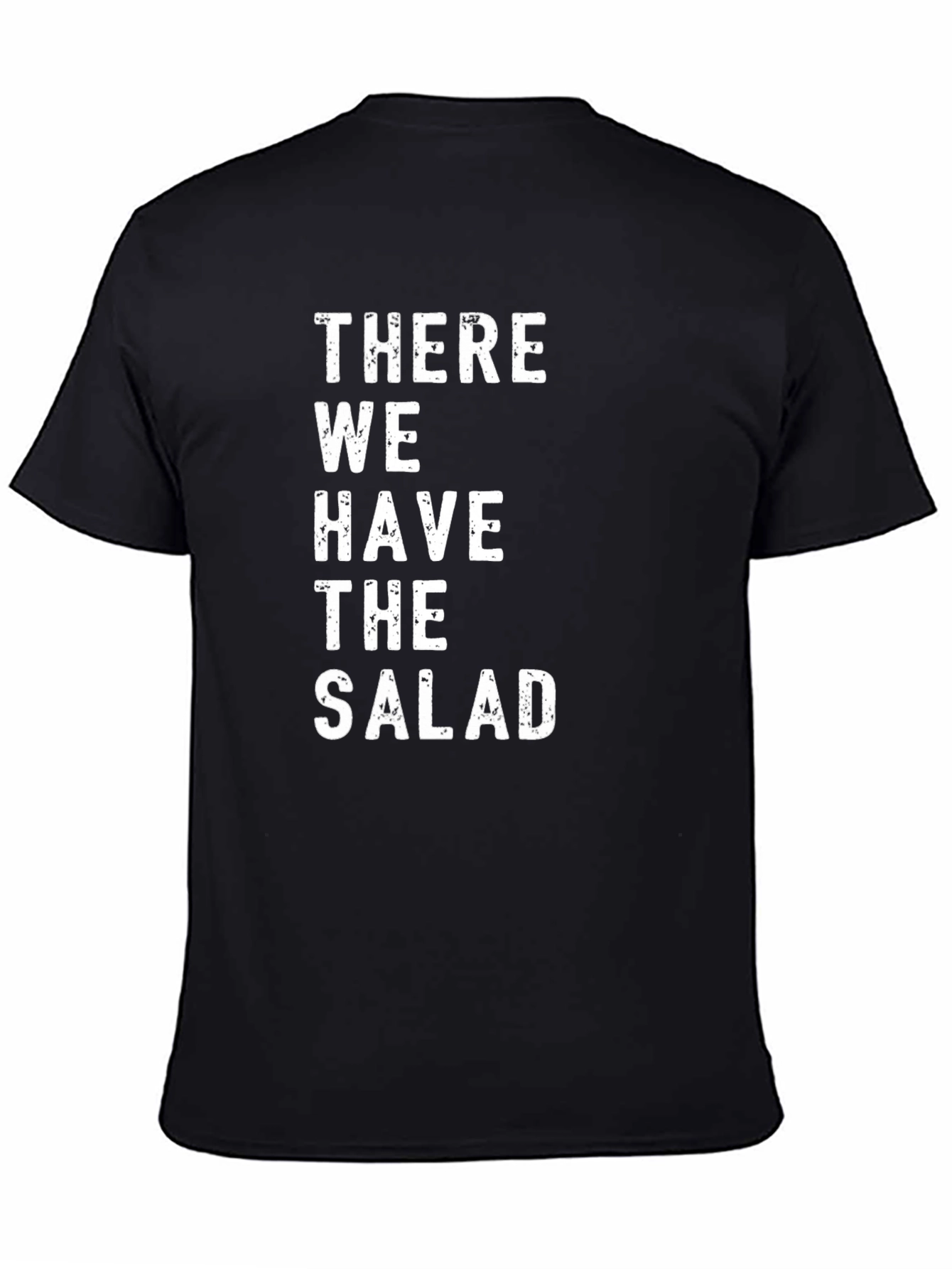 There We Have The Salad - Graphic Tee