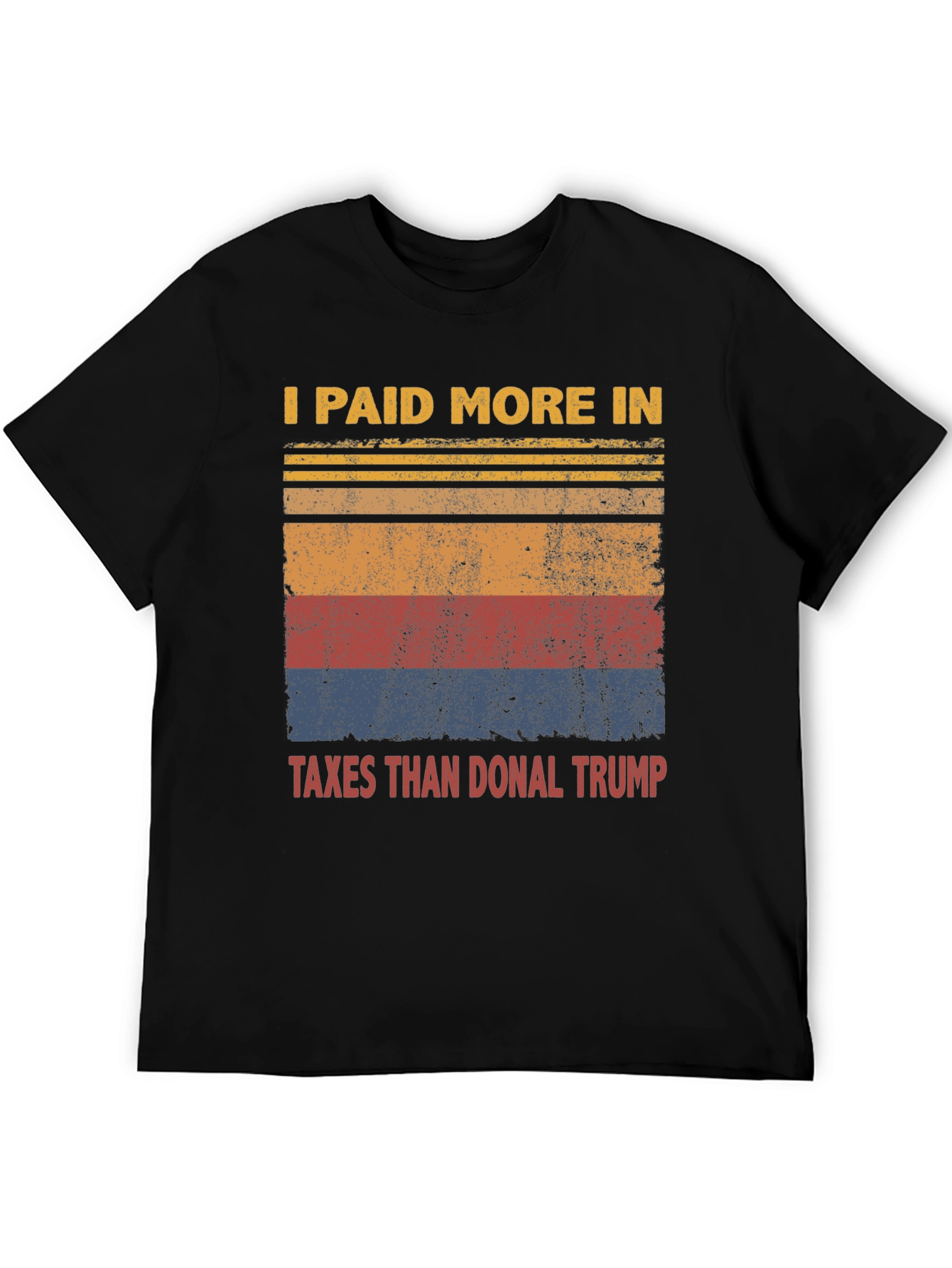 I Paid More Taxes Than Donal Trump T-Shirt