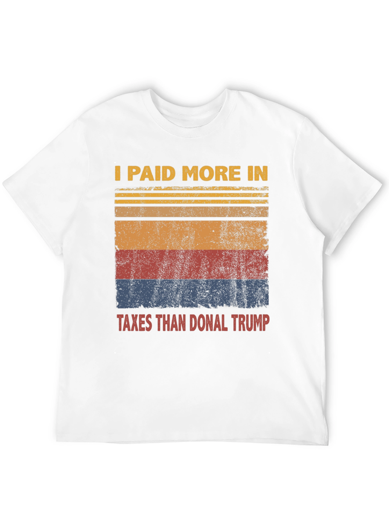 I Paid More Taxes Than Donal Trump T-Shirt