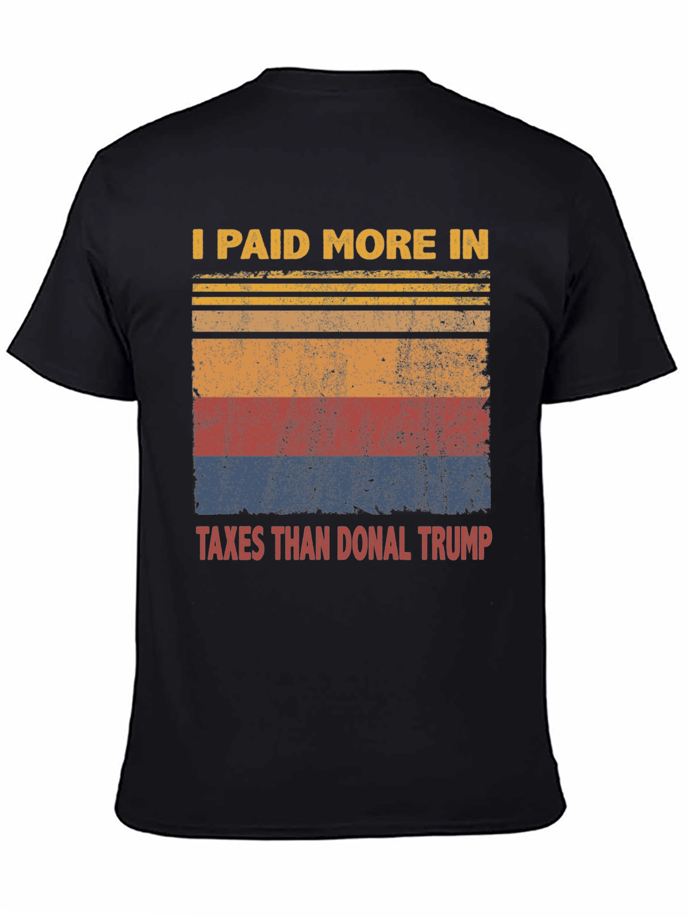 I Paid More Taxes Than Donal Trump T-Shirt