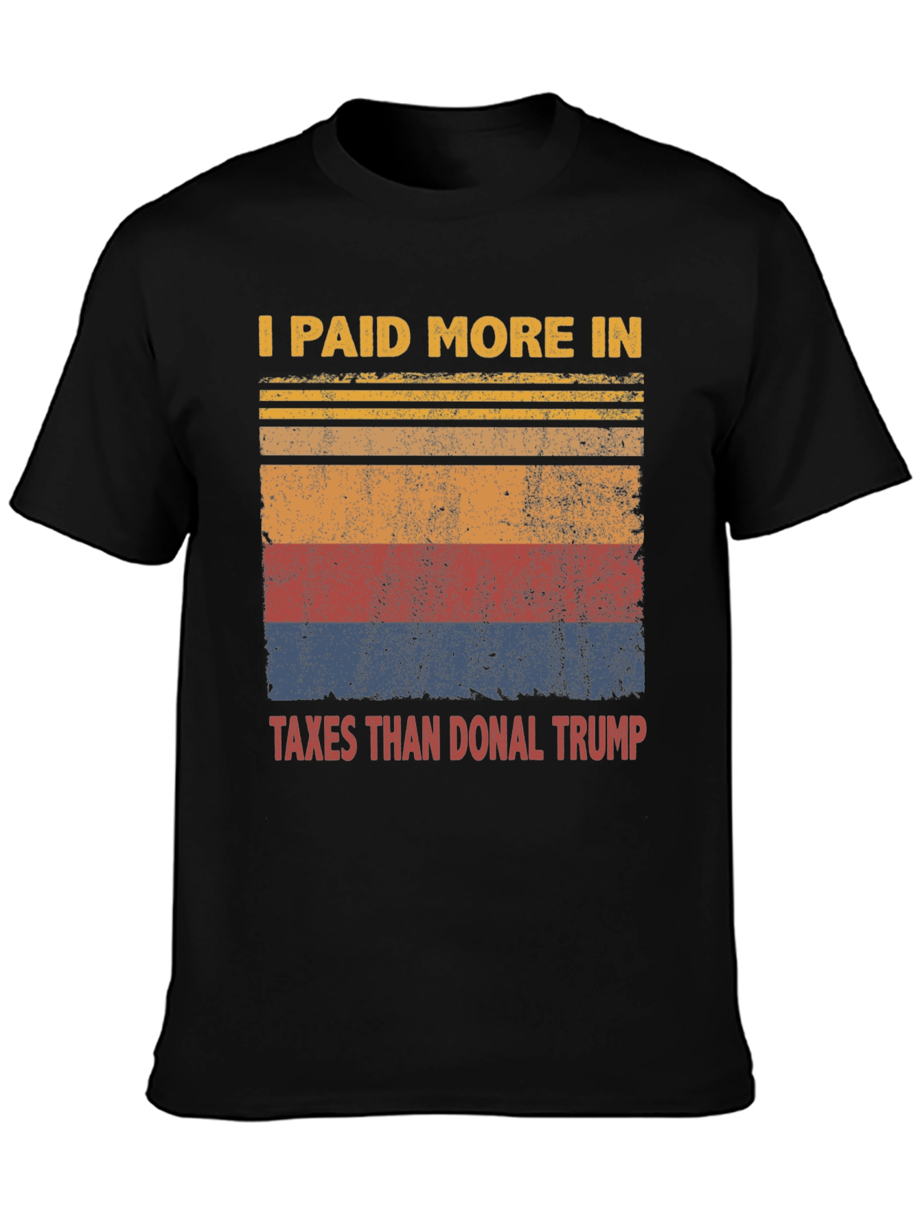 I Paid More Taxes Than Donal Trump T-Shirt
